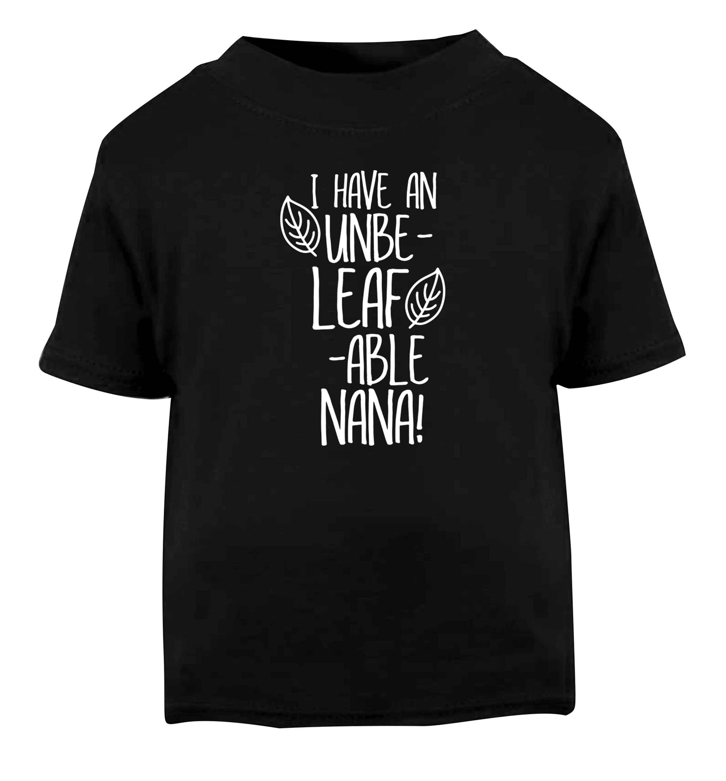 I have an unbe-leaf-able nana Black Baby Toddler Tshirt 2 years