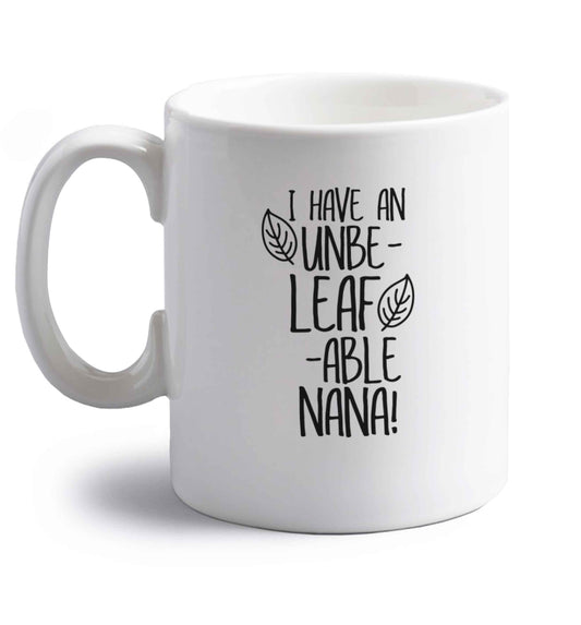 I have an unbe-leaf-able nana right handed white ceramic mug 