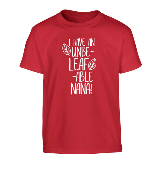 I have an unbe-leaf-able nana Children's red Tshirt 12-13 Years