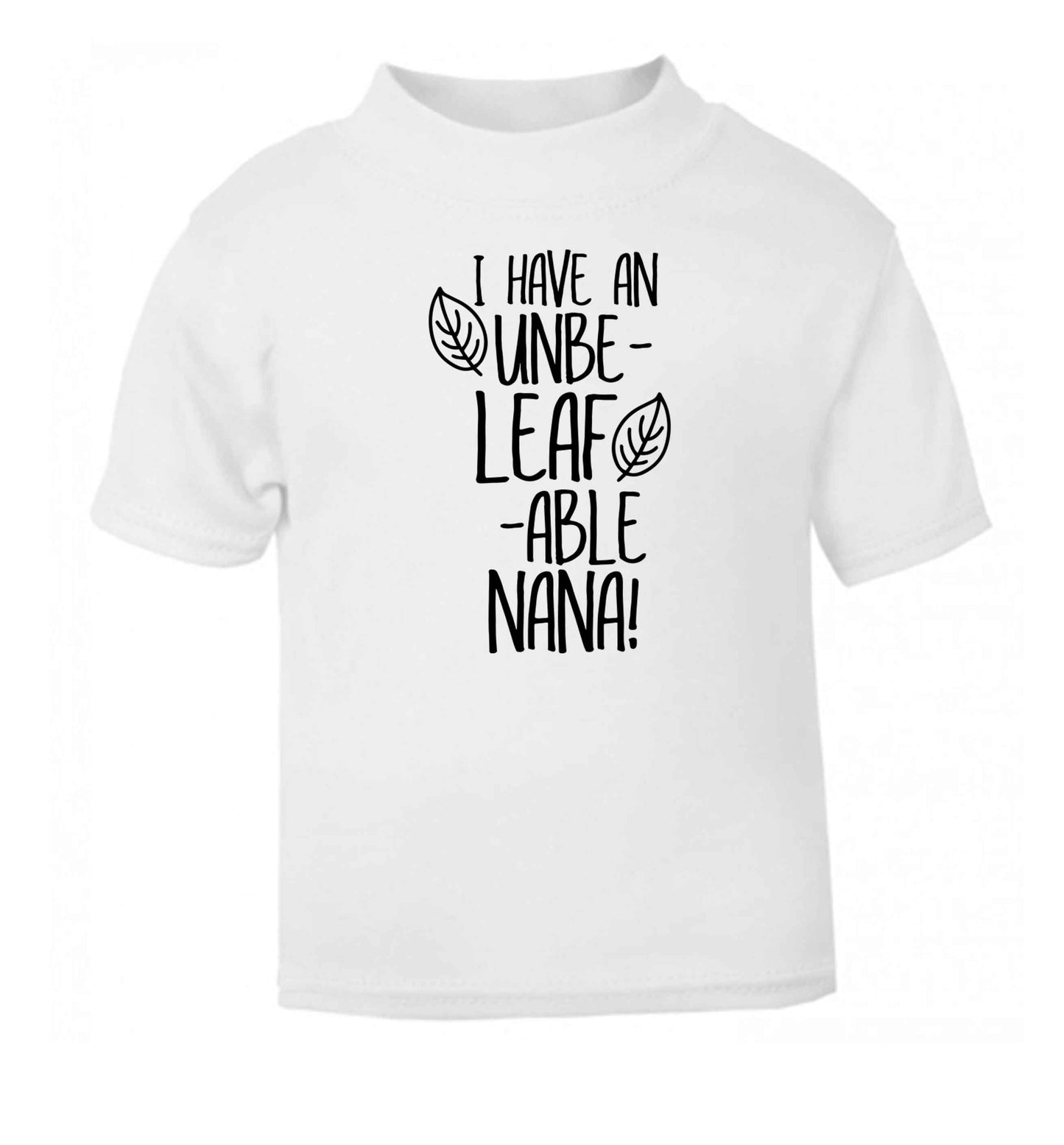 I have an unbe-leaf-able nana white Baby Toddler Tshirt 2 Years