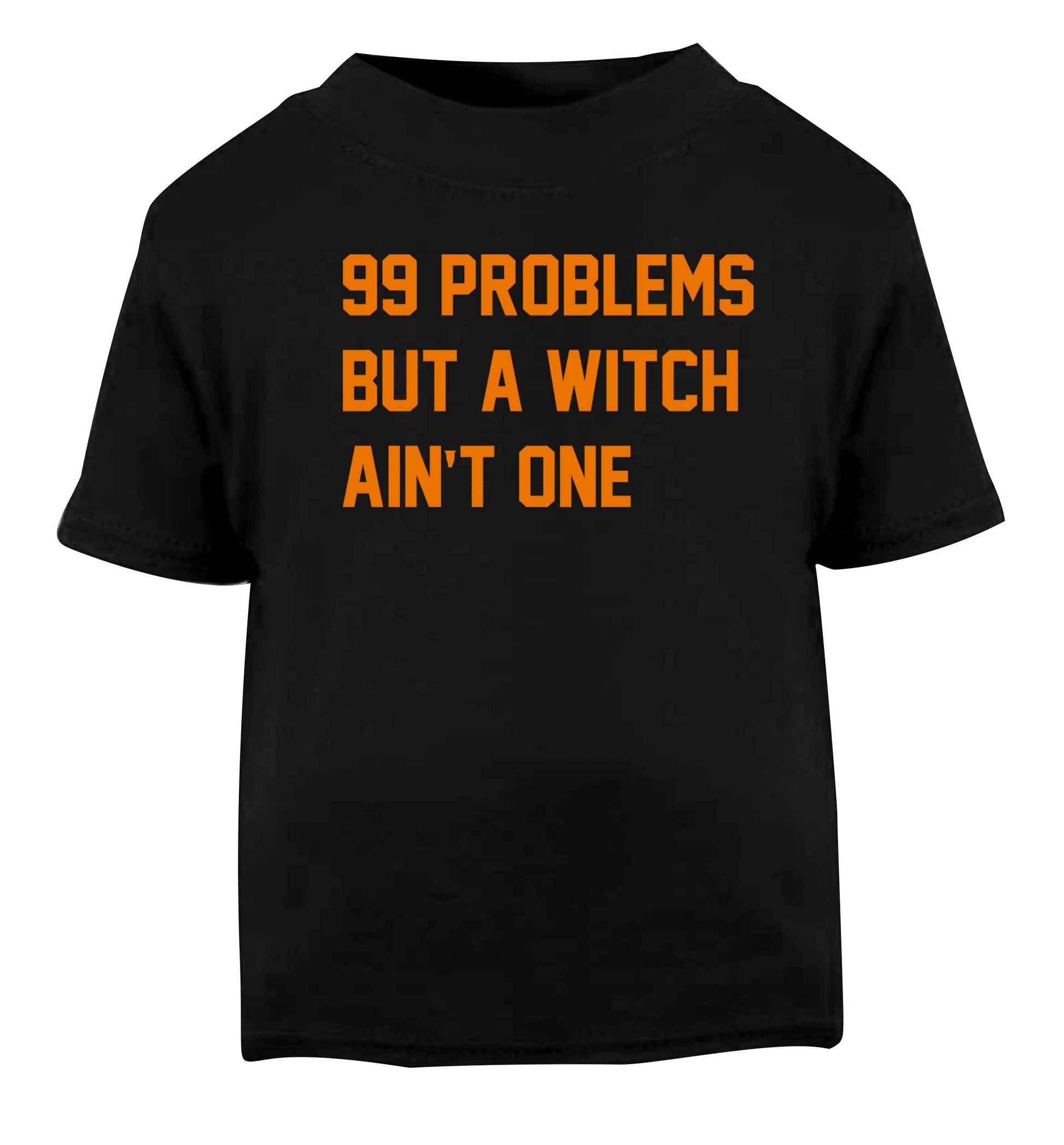 99 Problems but a witch aint one Black baby toddler Tshirt 2 years
