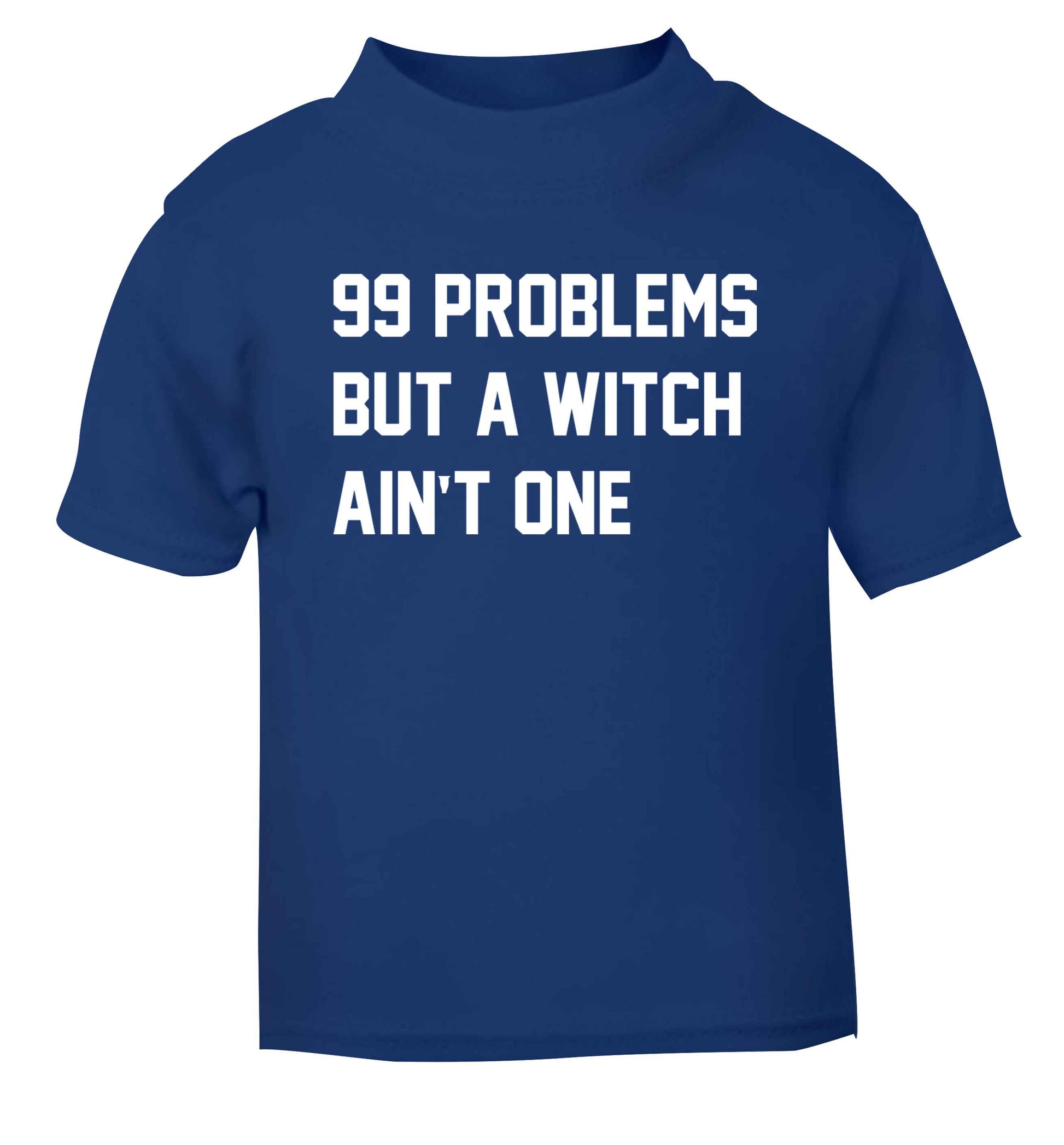 99 Problems but a witch aint one blue baby toddler Tshirt 2 Years