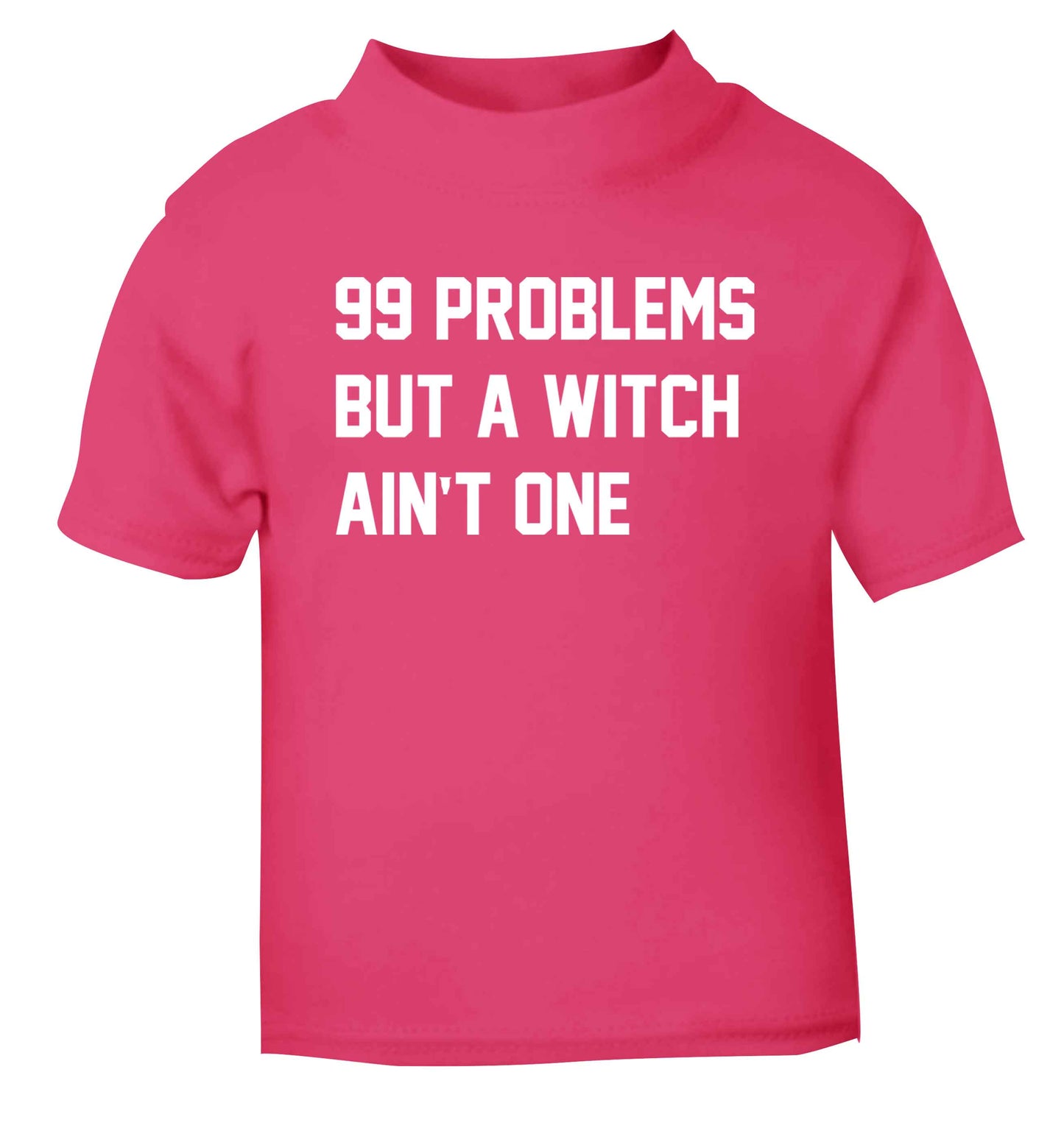 99 Problems but a witch aint one pink baby toddler Tshirt 2 Years