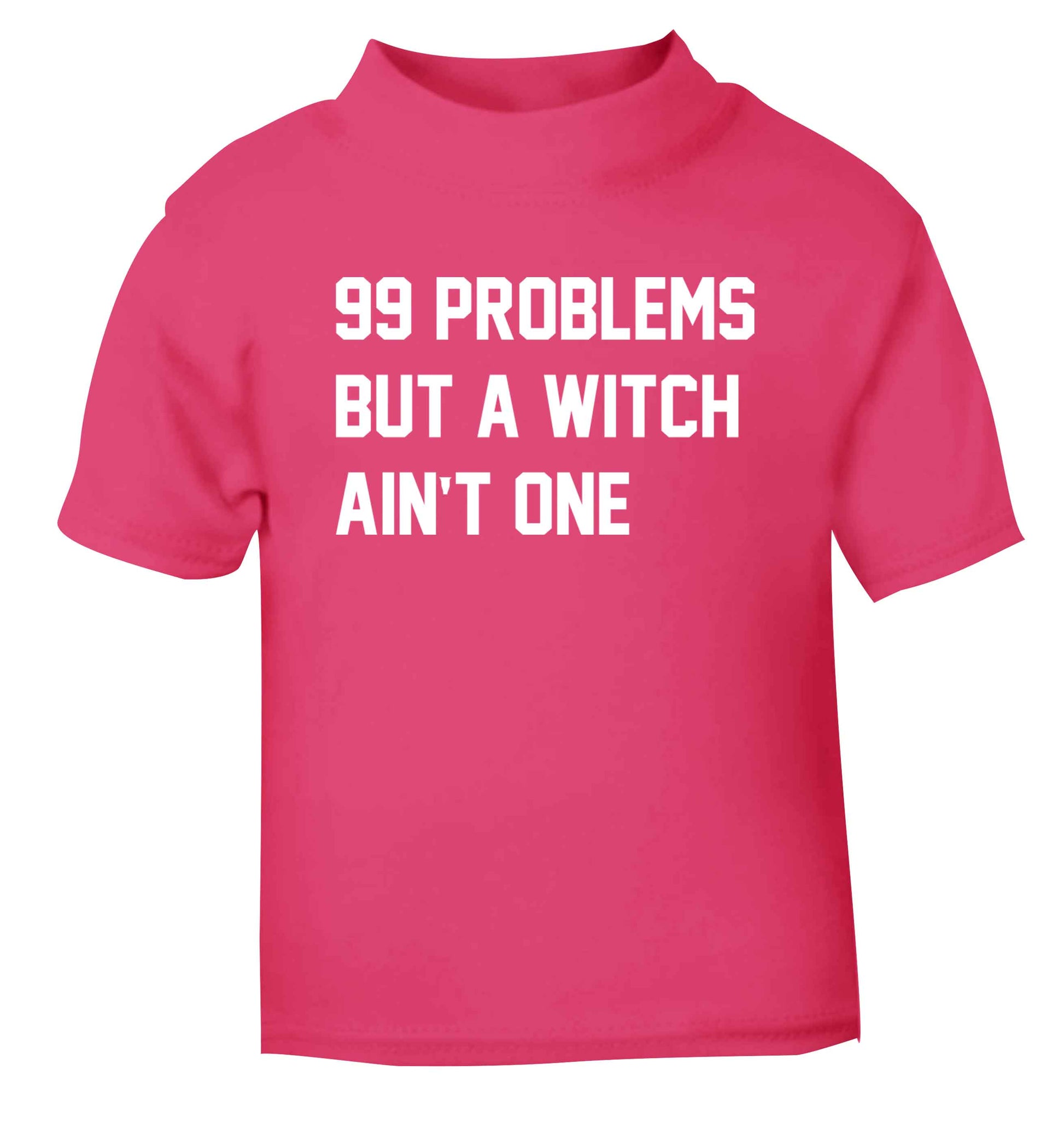 99 Problems but a witch aint one pink baby toddler Tshirt 2 Years