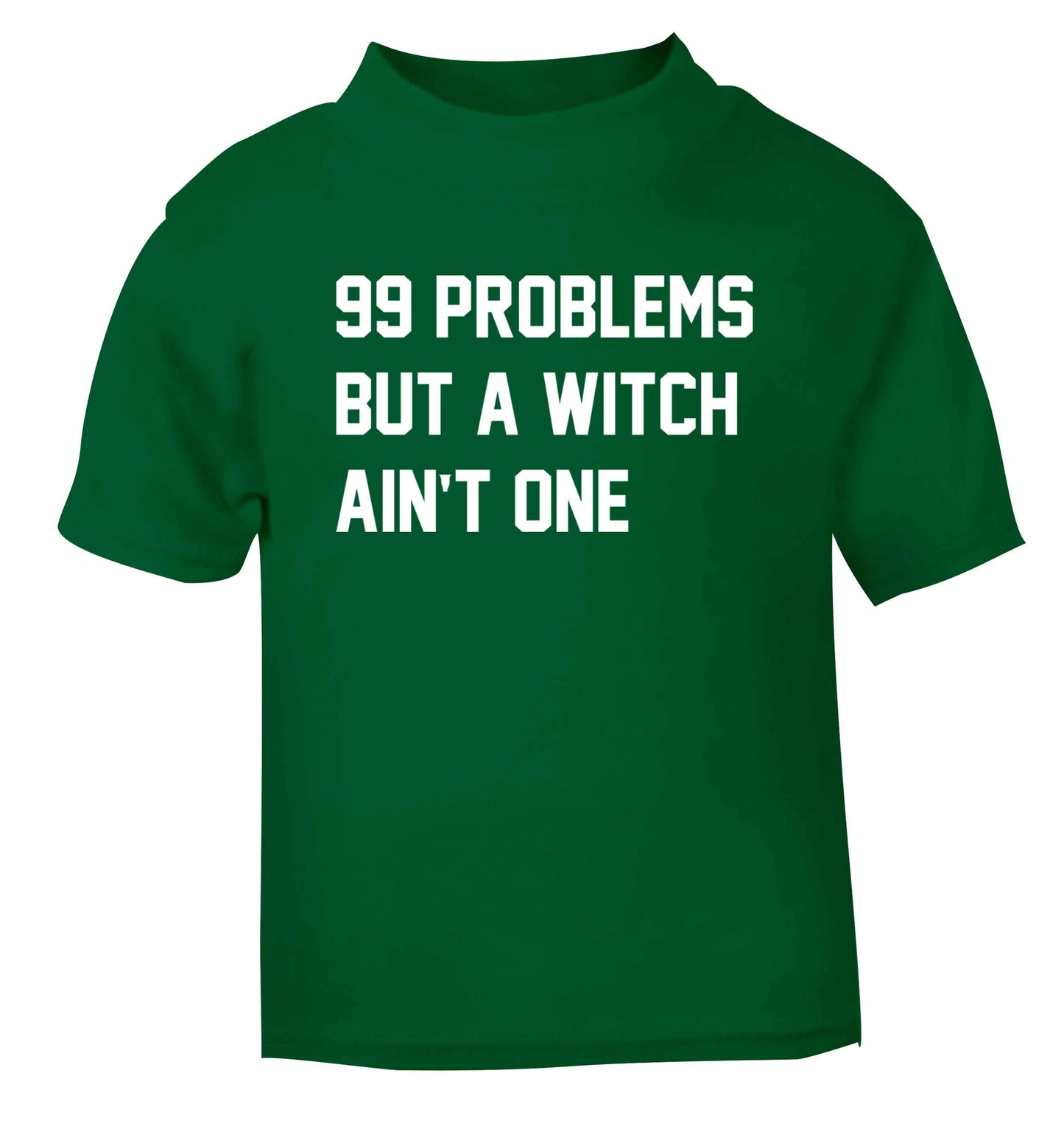 99 Problems but a witch aint one green baby toddler Tshirt 2 Years