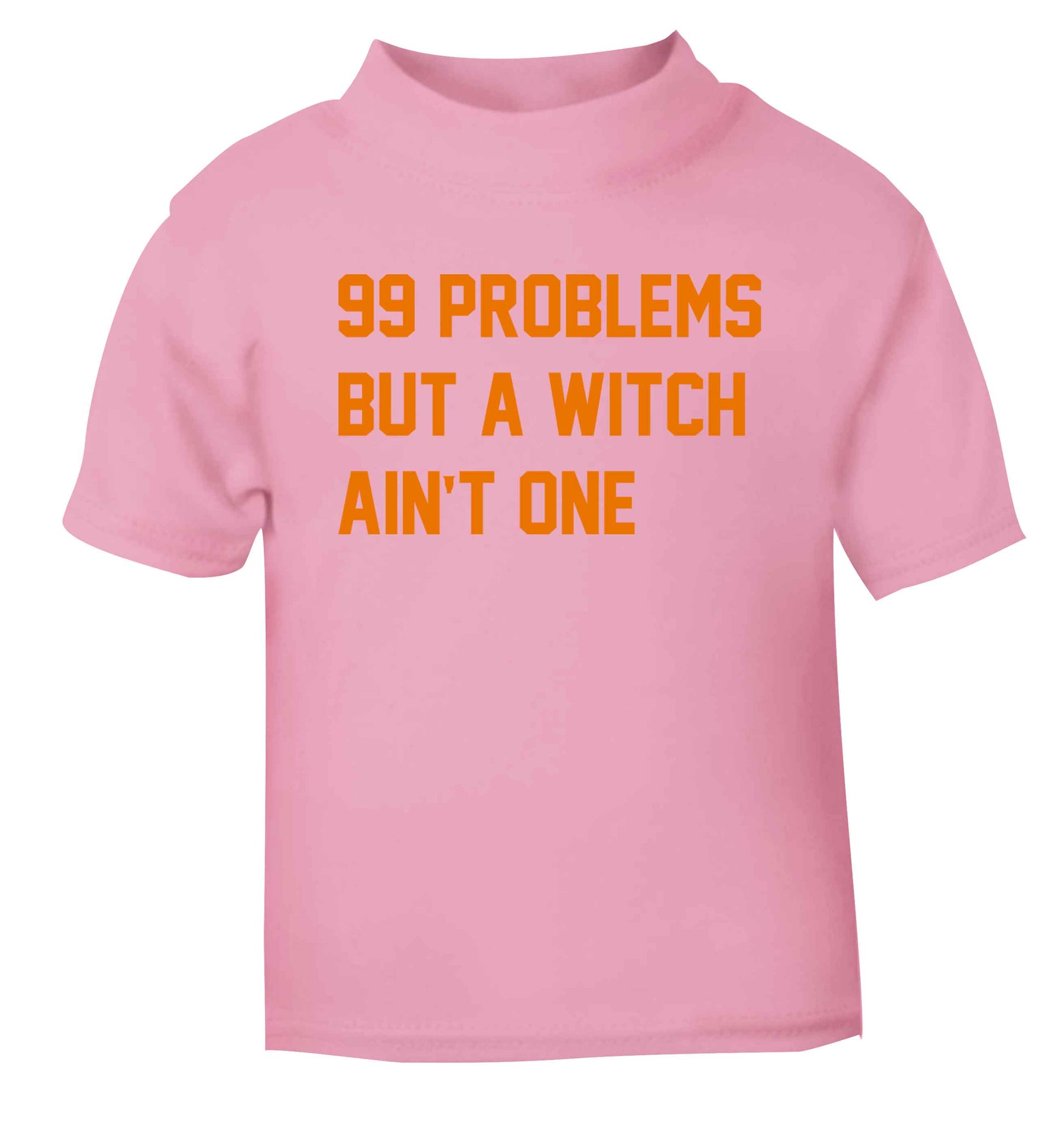 99 Problems but a witch aint one light pink baby toddler Tshirt 2 Years