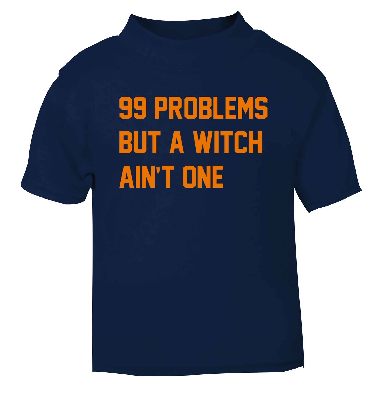 99 Problems but a witch aint one navy baby toddler Tshirt 2 Years
