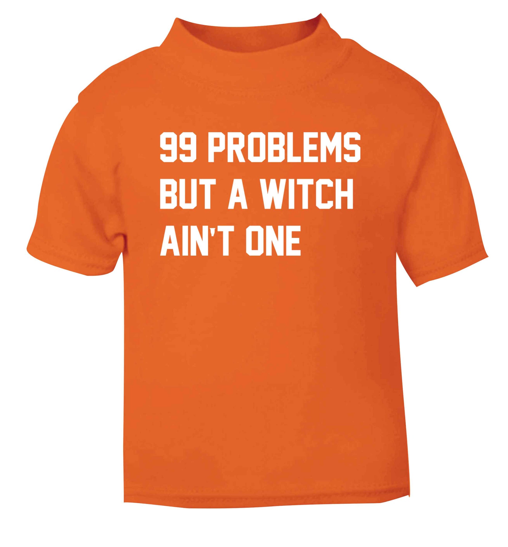 99 Problems but a witch aint one orange baby toddler Tshirt 2 Years