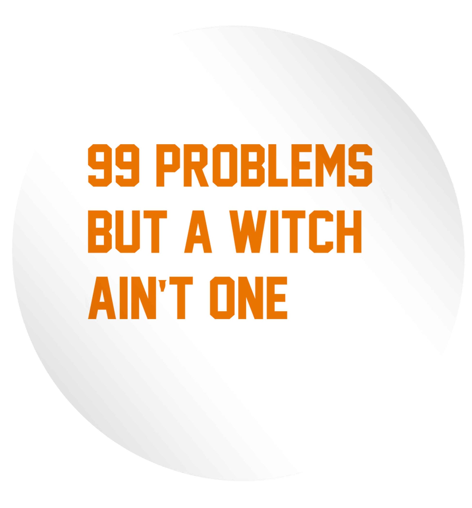99 Problems but a witch aint one 24 @ 45mm matt circle stickers