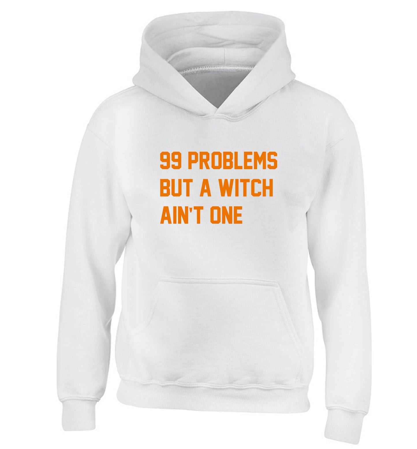 99 Problems but a witch aint one children's white hoodie 12-13 Years