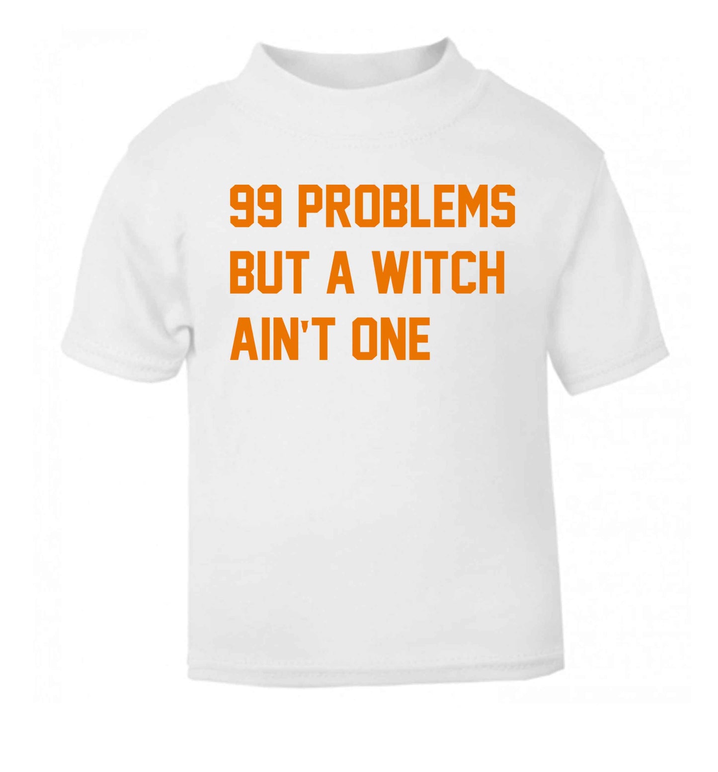 99 Problems but a witch aint one white baby toddler Tshirt 2 Years