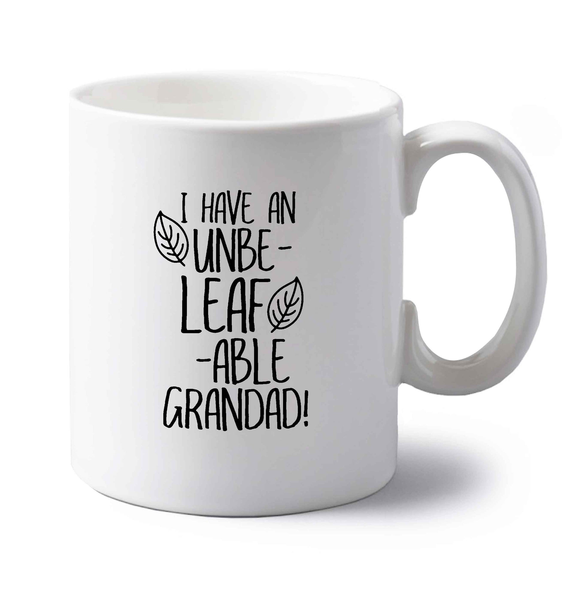 I have an unbe-leaf-able grandad left handed white ceramic mug 
