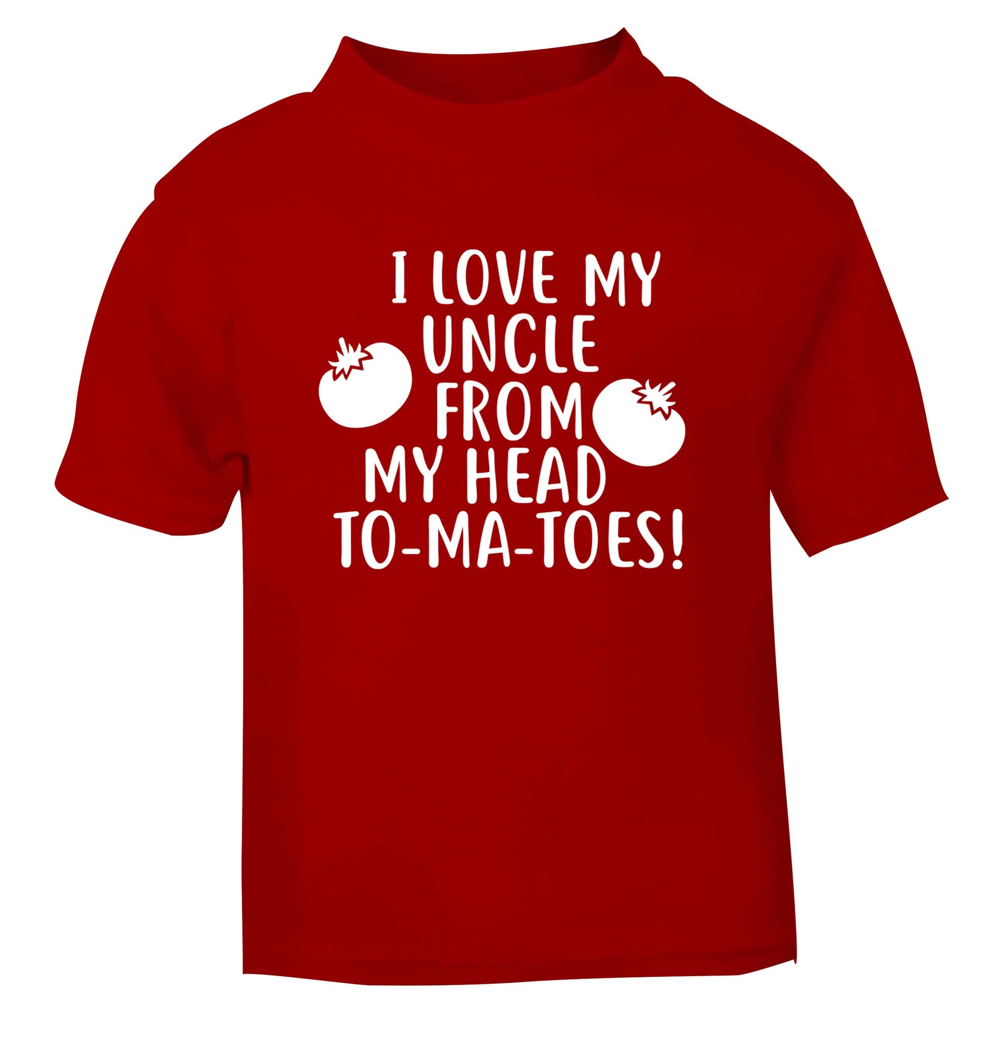 I love my uncle from my head To-Ma-Toes red Baby Toddler Tshirt 2 Years