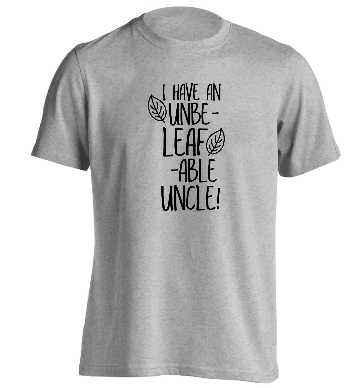 I have an unbe-leaf-able uncle adults unisex grey Tshirt 2XL