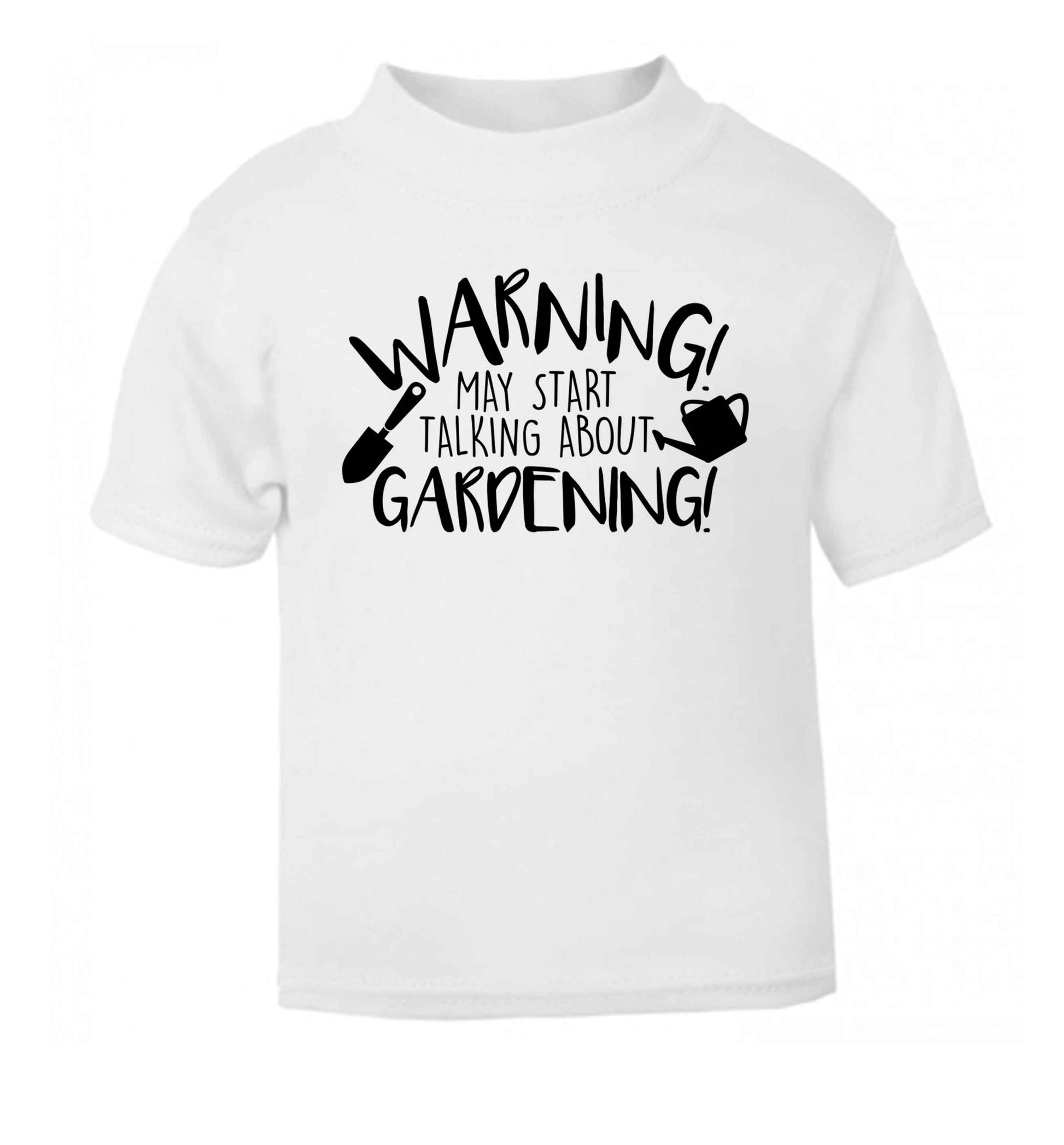 Warning may start talking about gardening white Baby Toddler Tshirt 2 Years