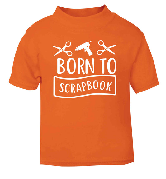 Born to scrapbook orange Baby Toddler Tshirt 2 Years