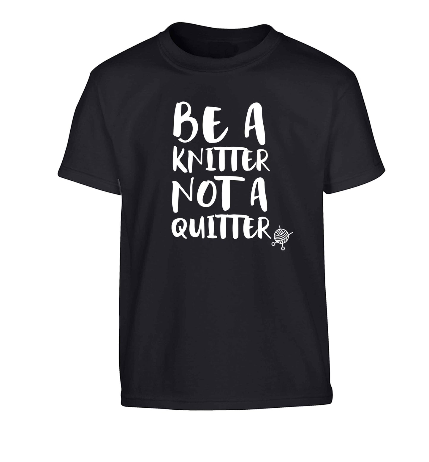 Be a knitter not a quitter Children's black Tshirt 12-13 Years