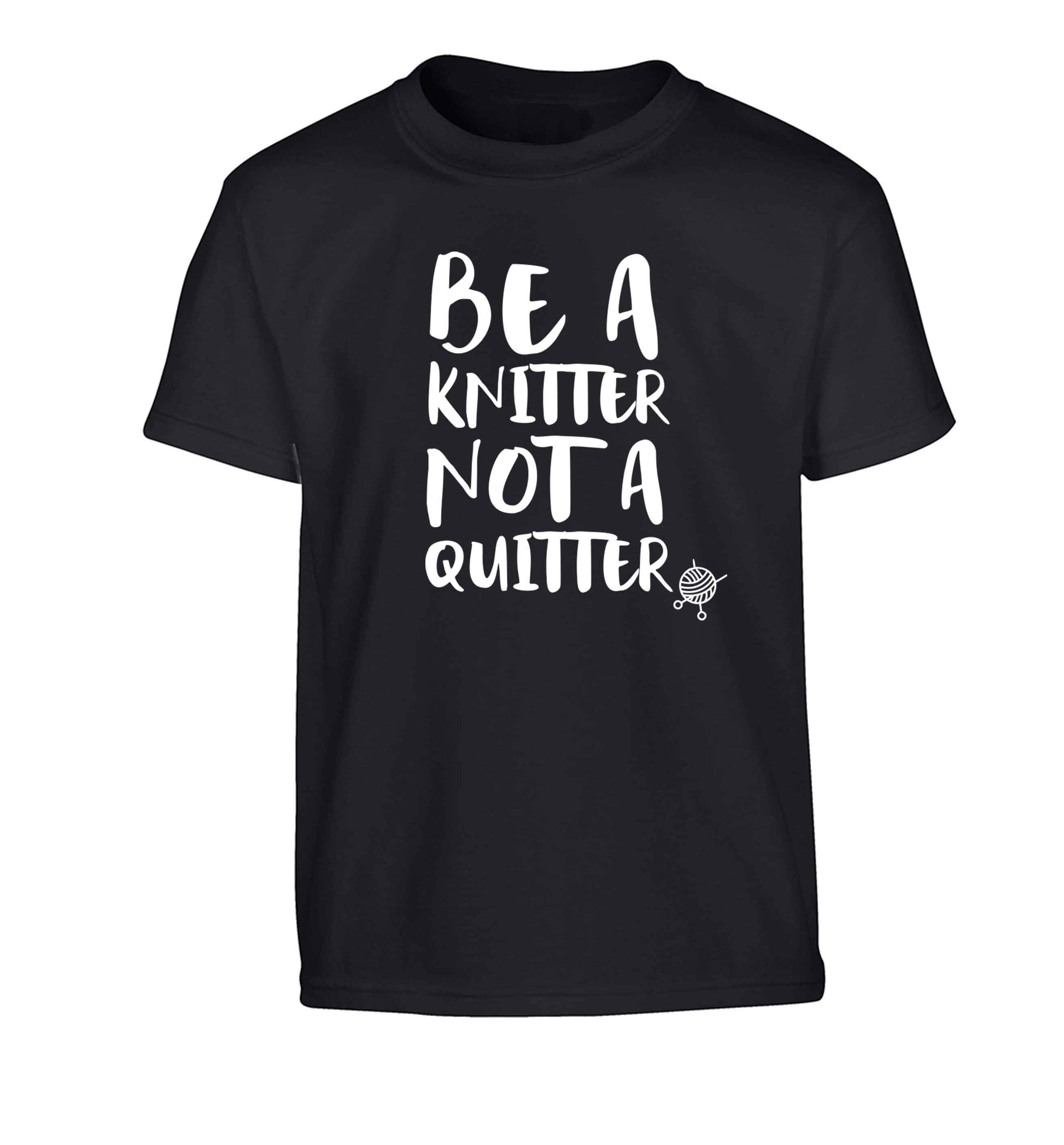Be a knitter not a quitter Children's black Tshirt 12-13 Years