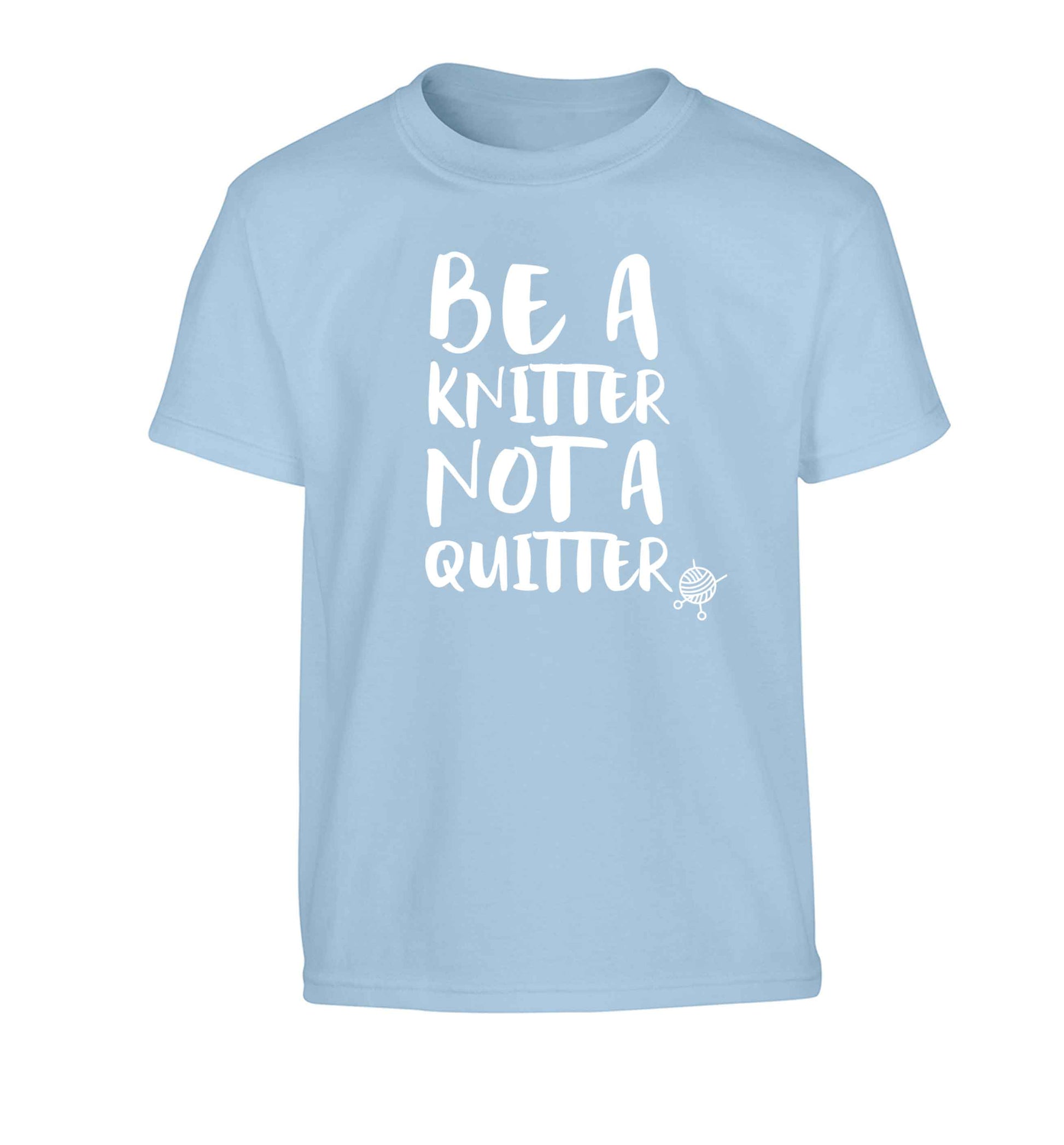 Be a knitter not a quitter Children's light blue Tshirt 12-13 Years