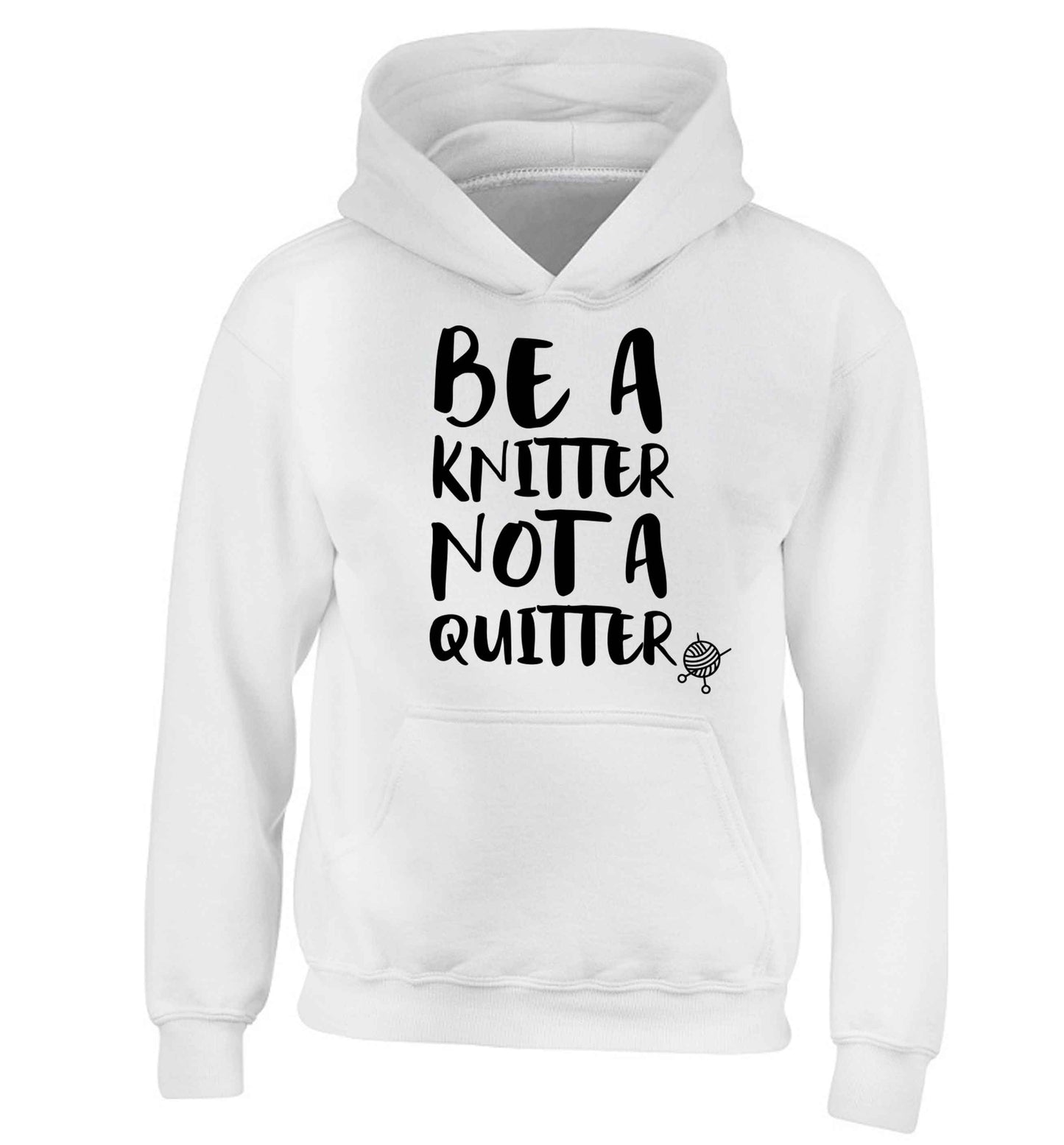 Be a knitter not a quitter children's white hoodie 12-13 Years