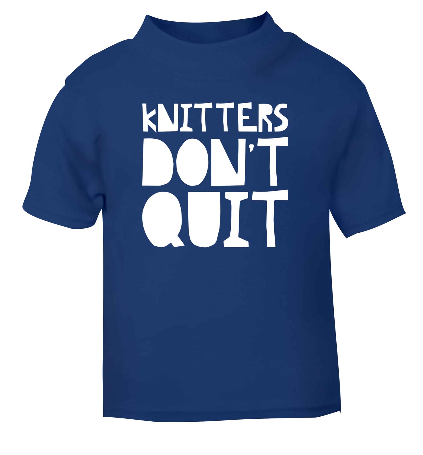 Knitters don't quit blue Baby Toddler Tshirt 2 Years