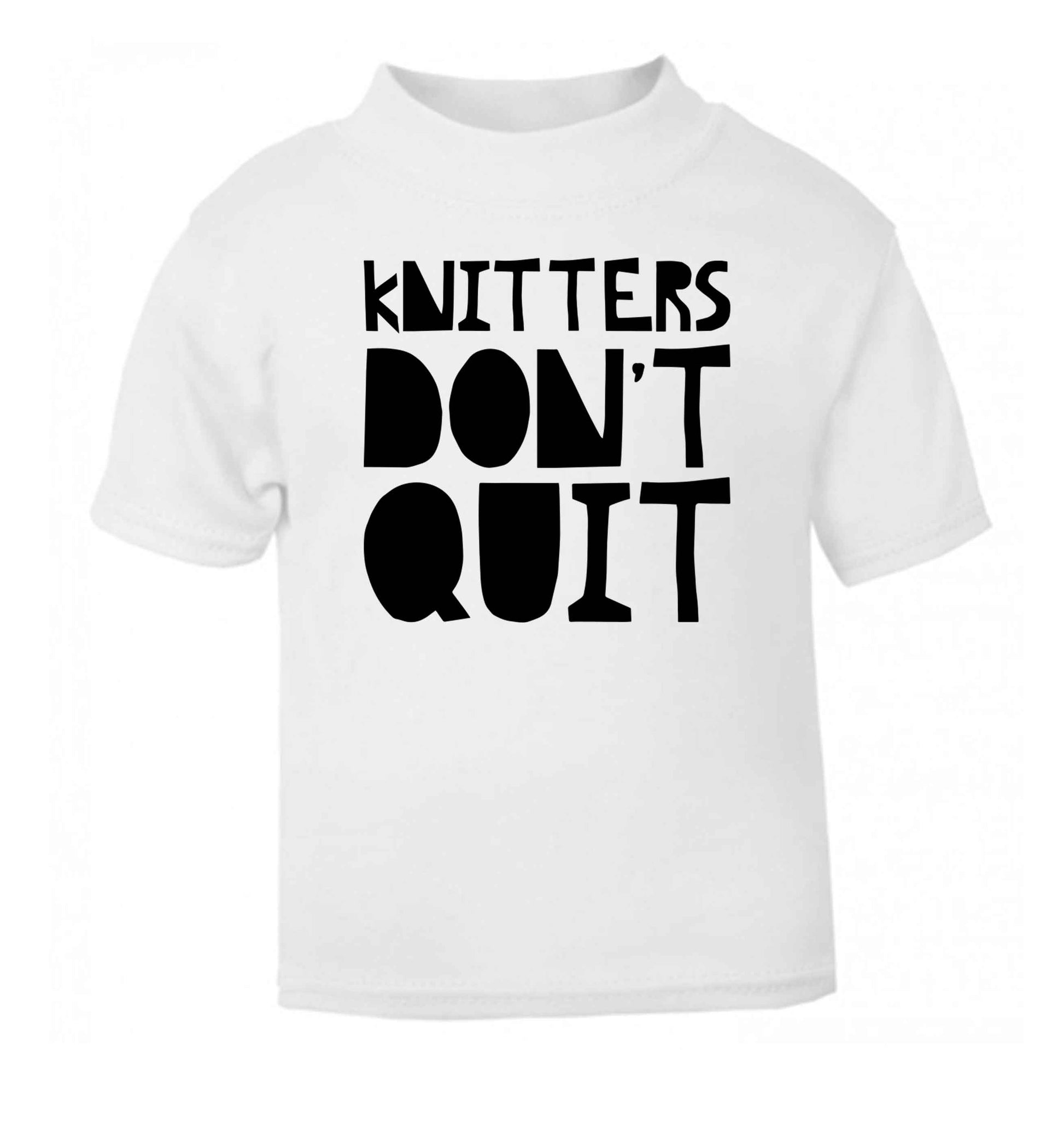 Knitters don't quit white Baby Toddler Tshirt 2 Years