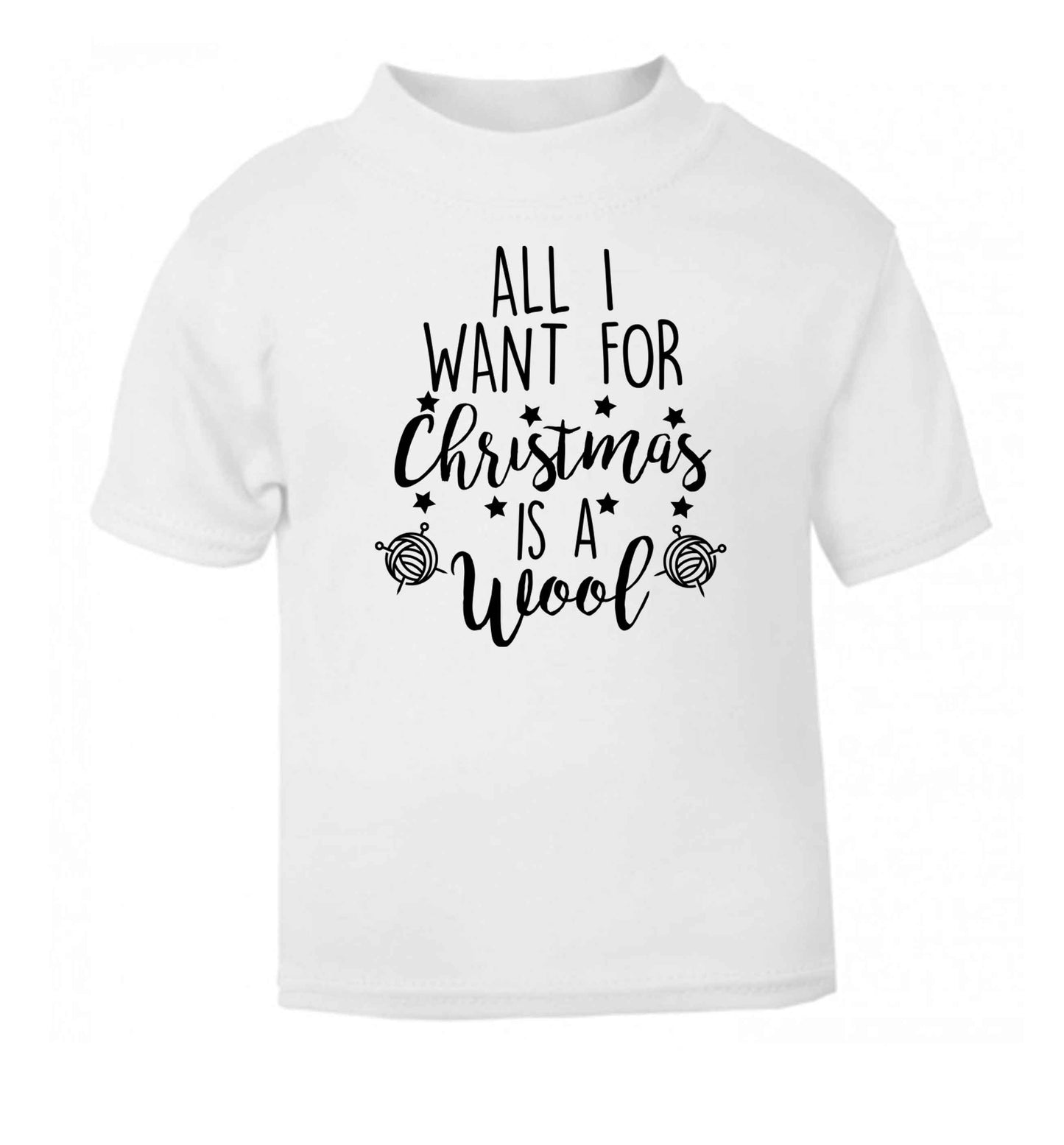 All I want for Christmas is wool! white Baby Toddler Tshirt 2 Years