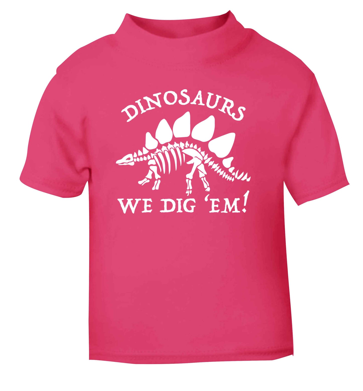 Dinosaurs we dig 'em! pink Baby Toddler Tshirt 2 Years