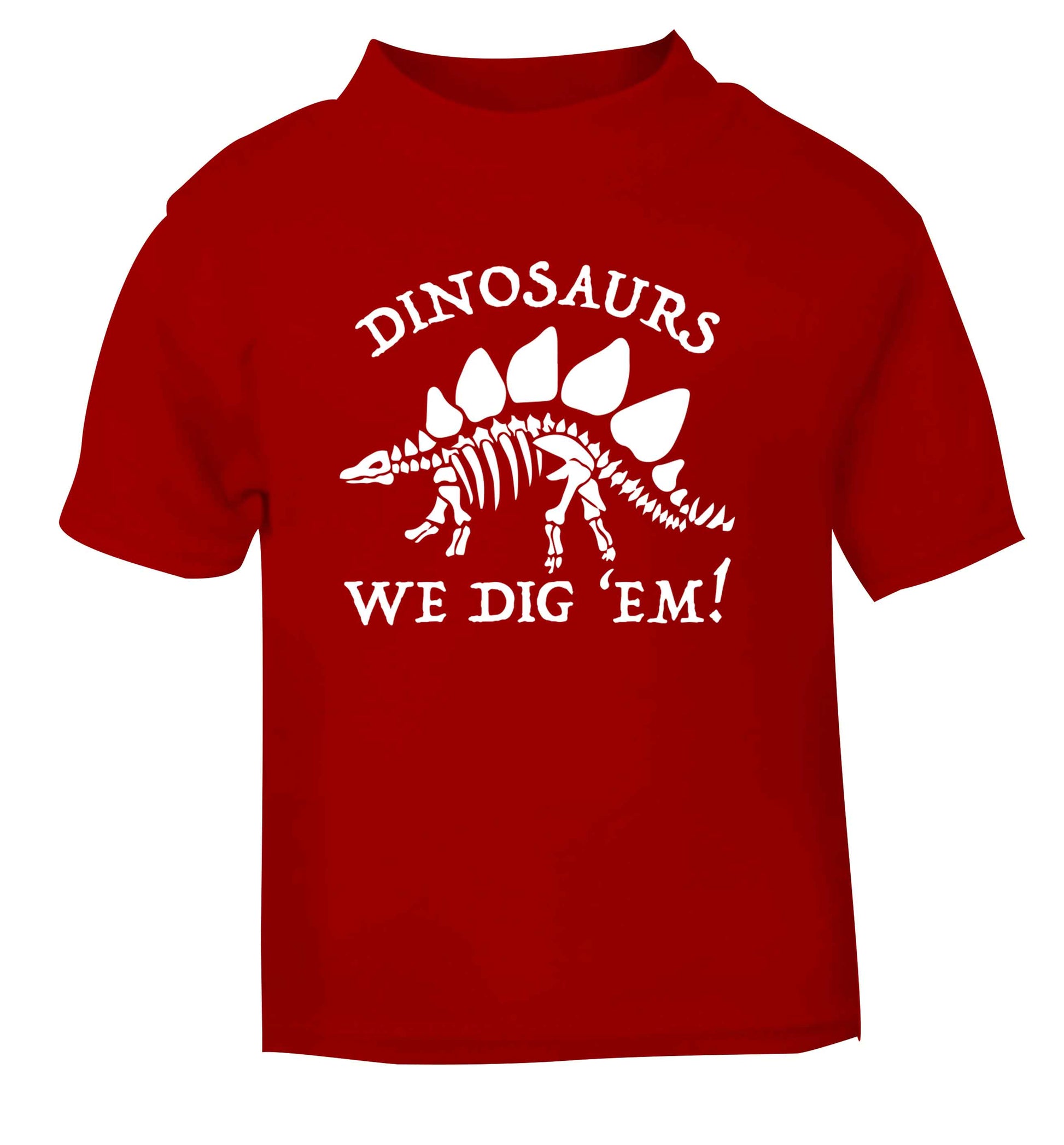 Dinosaurs we dig 'em! red Baby Toddler Tshirt 2 Years
