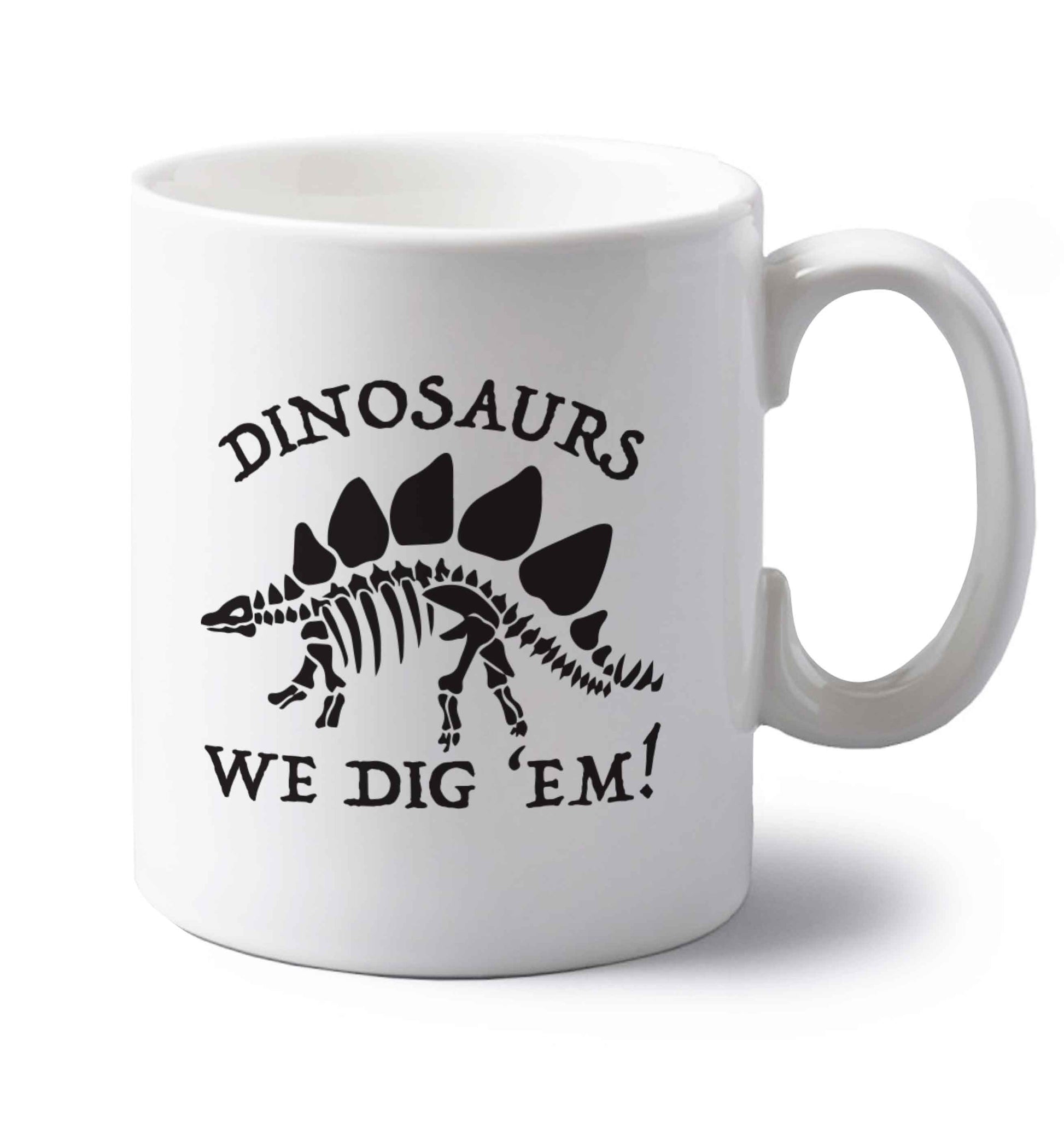 Dinosaurs we dig 'em! left handed white ceramic mug 