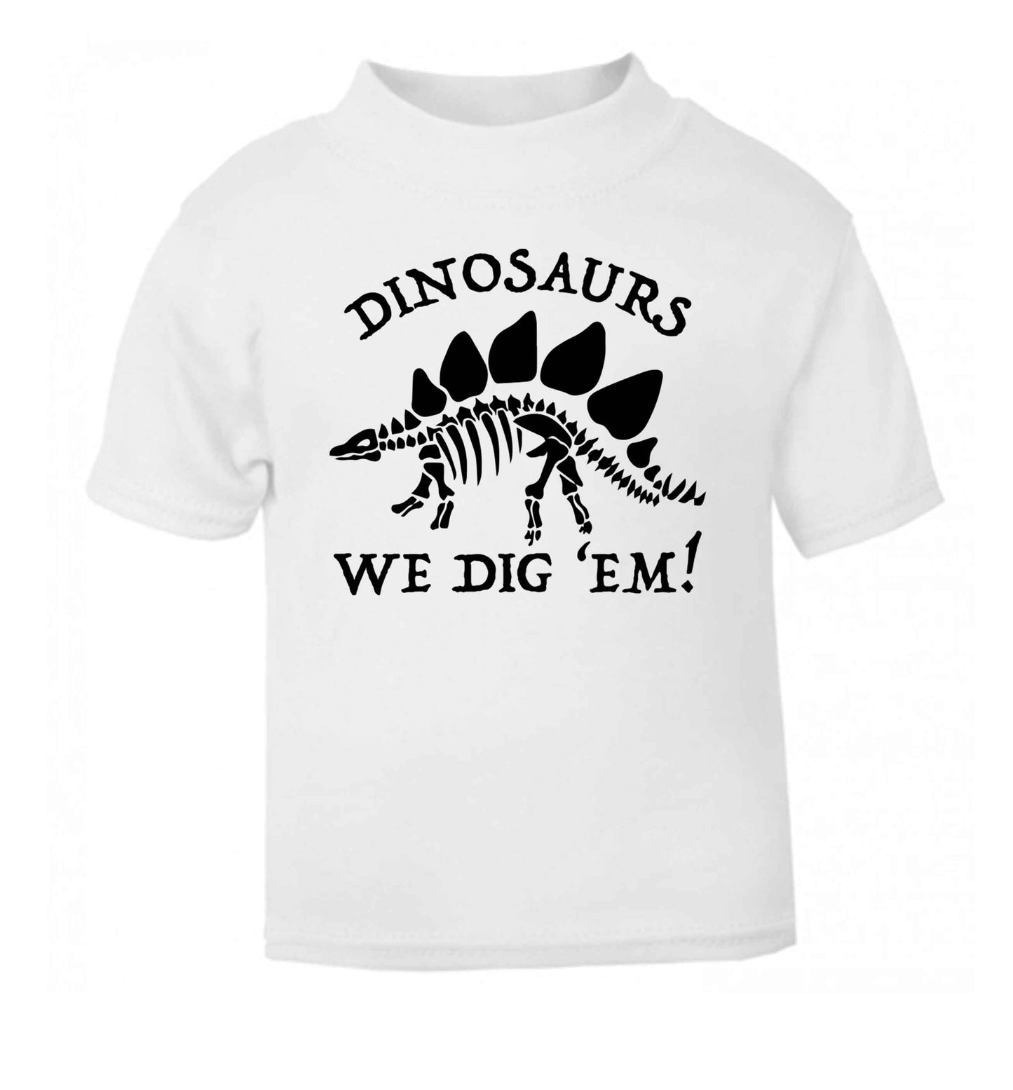 Dinosaurs we dig 'em! white Baby Toddler Tshirt 2 Years