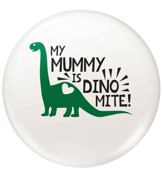 My mummy is dinomite small 25mm Pin badge
