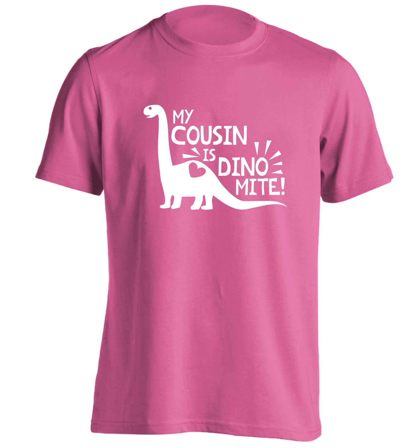 My cousin is dinomite! adults unisex pink Tshirt 2XL