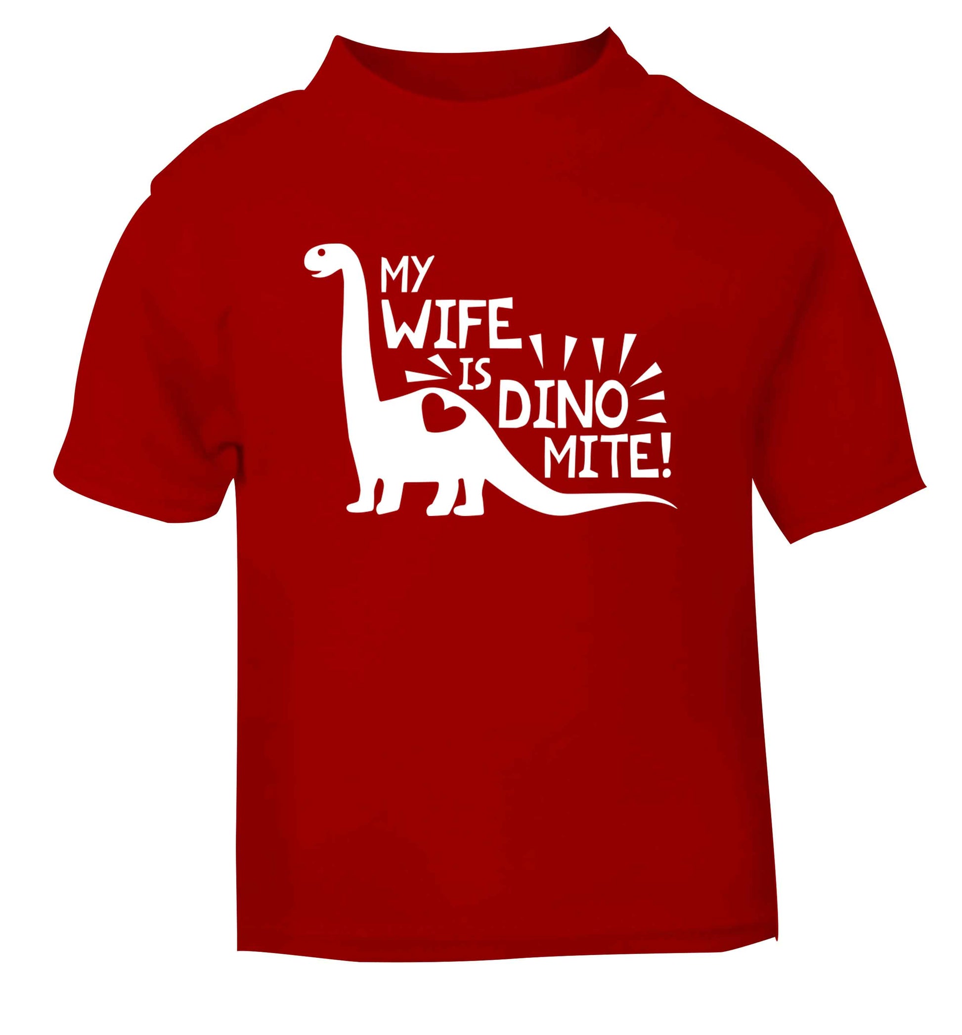 My wife is dinomite! red Baby Toddler Tshirt 2 Years