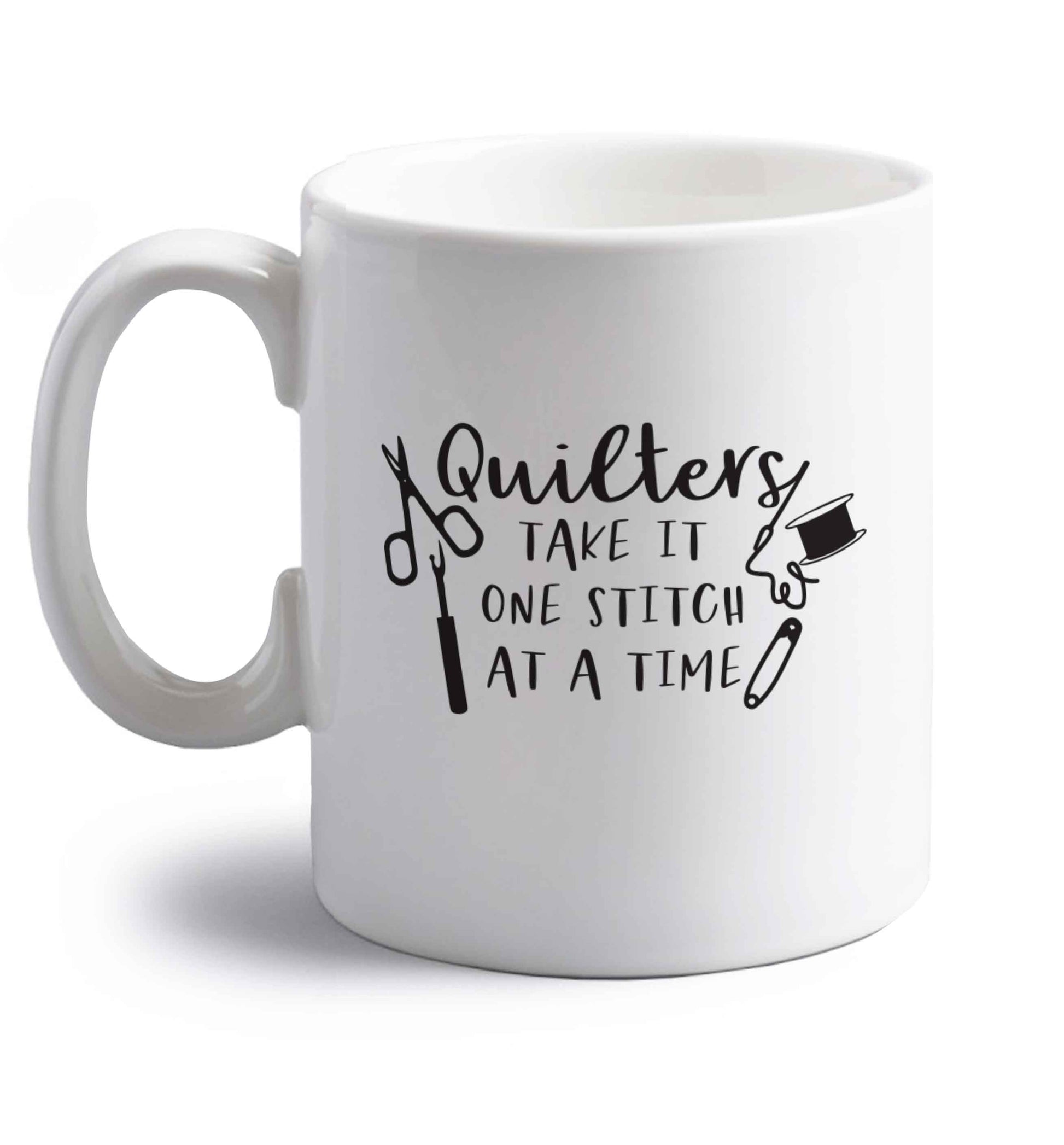 Quilters take it one stitch at a time  right handed white ceramic mug 