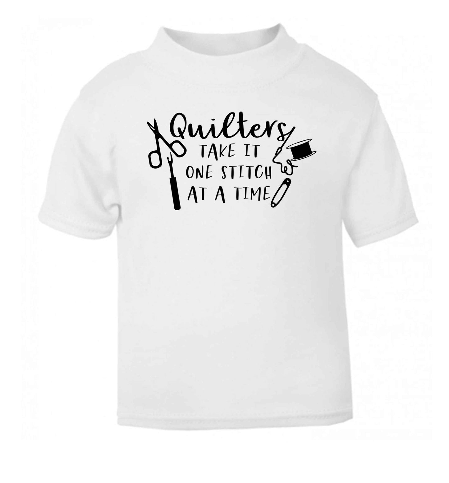 Quilters take it one stitch at a time  white Baby Toddler Tshirt 2 Years