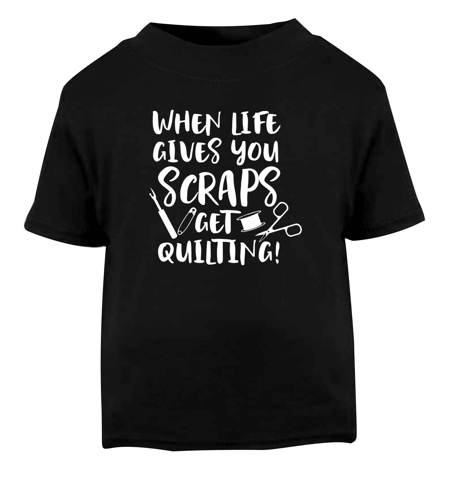 When life gives you scraps get quilting! Black Baby Toddler Tshirt 2 years