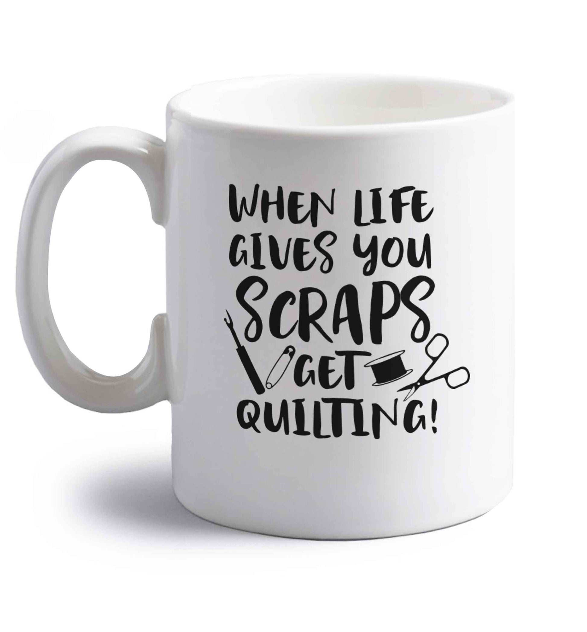 When life gives you scraps get quilting! right handed white ceramic mug 
