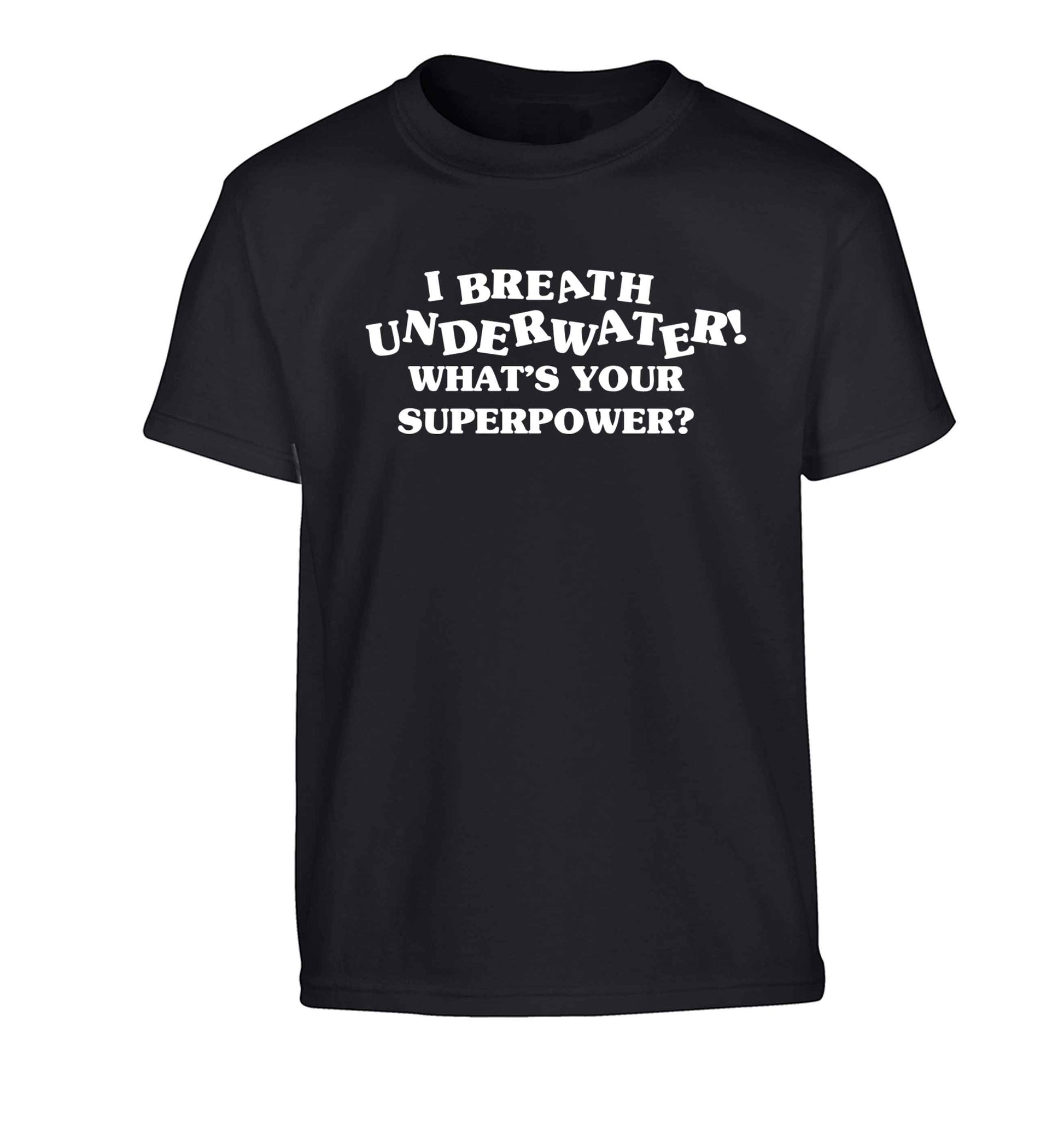 I breath underwater what's your superpower? Children's black Tshirt 12-13 Years