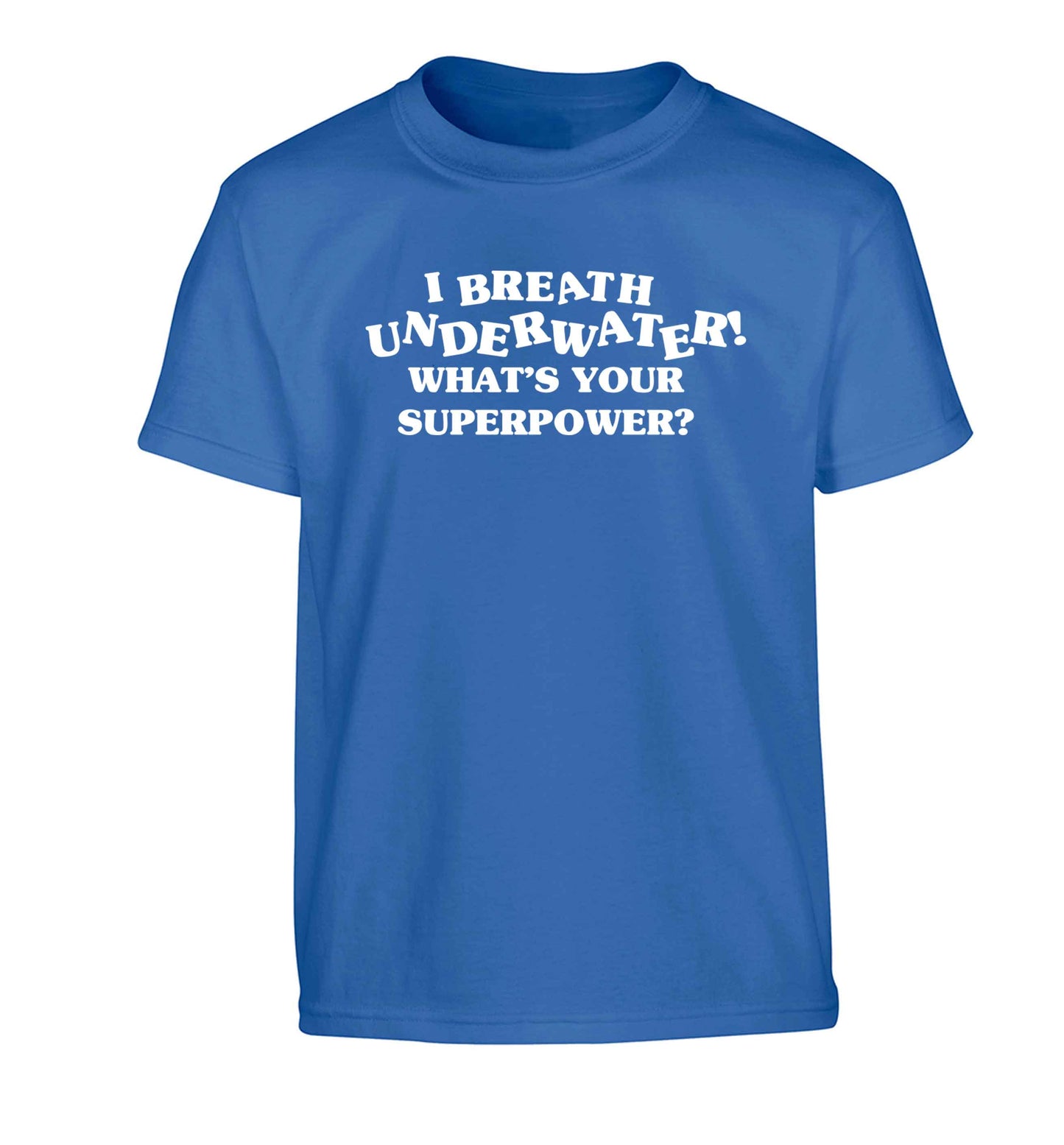 I breath underwater what's your superpower? Children's blue Tshirt 12-13 Years