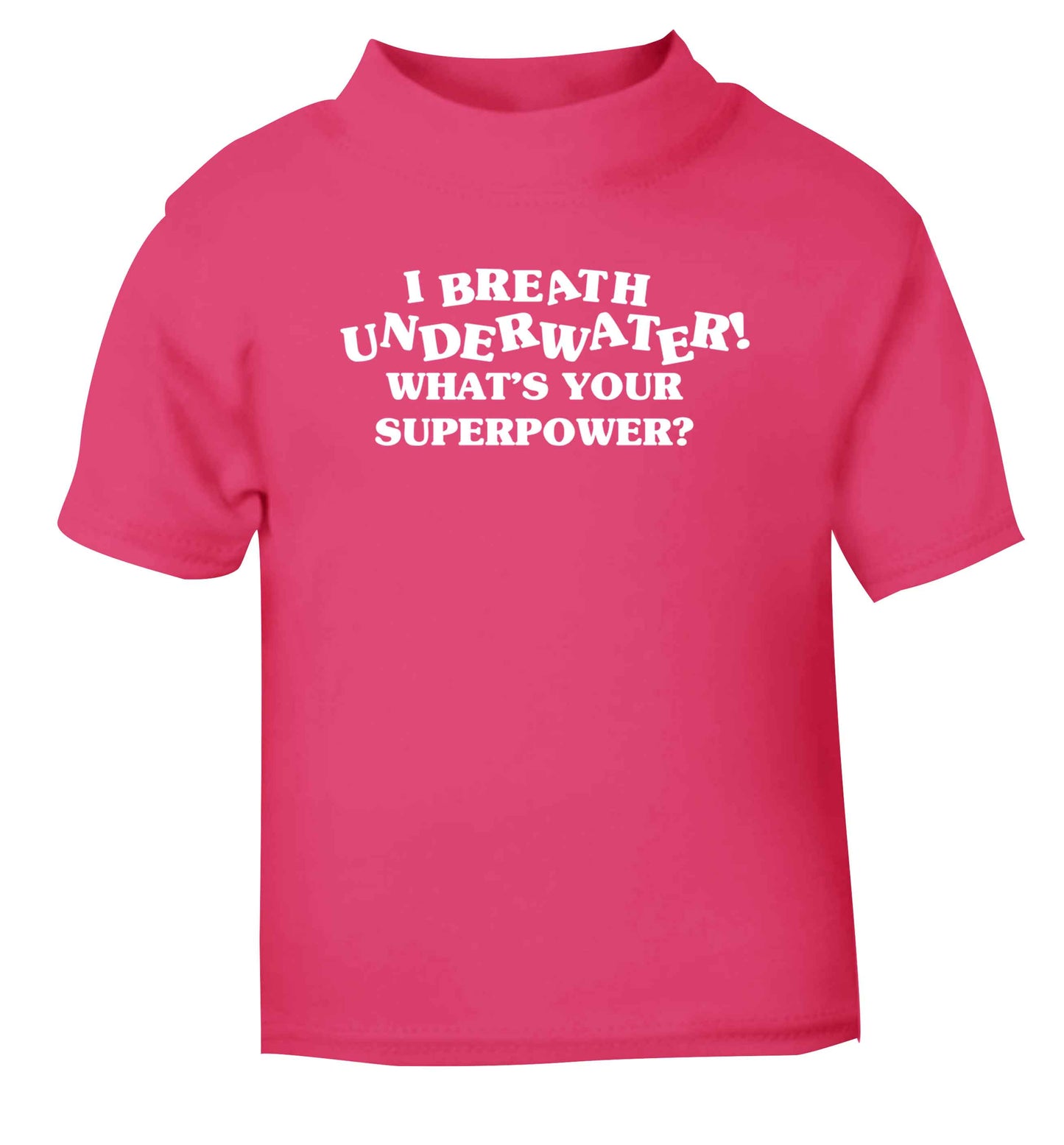 I breath underwater what's your superpower? pink Baby Toddler Tshirt 2 Years