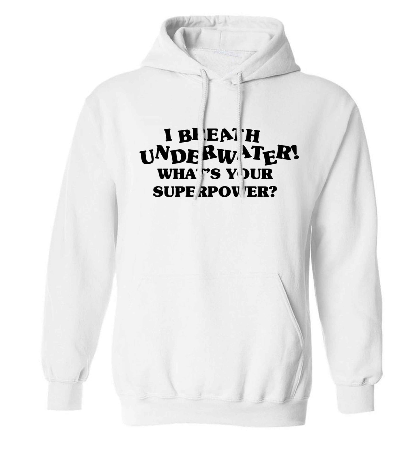 I breath underwater what's your superpower? adults unisex white hoodie 2XL
