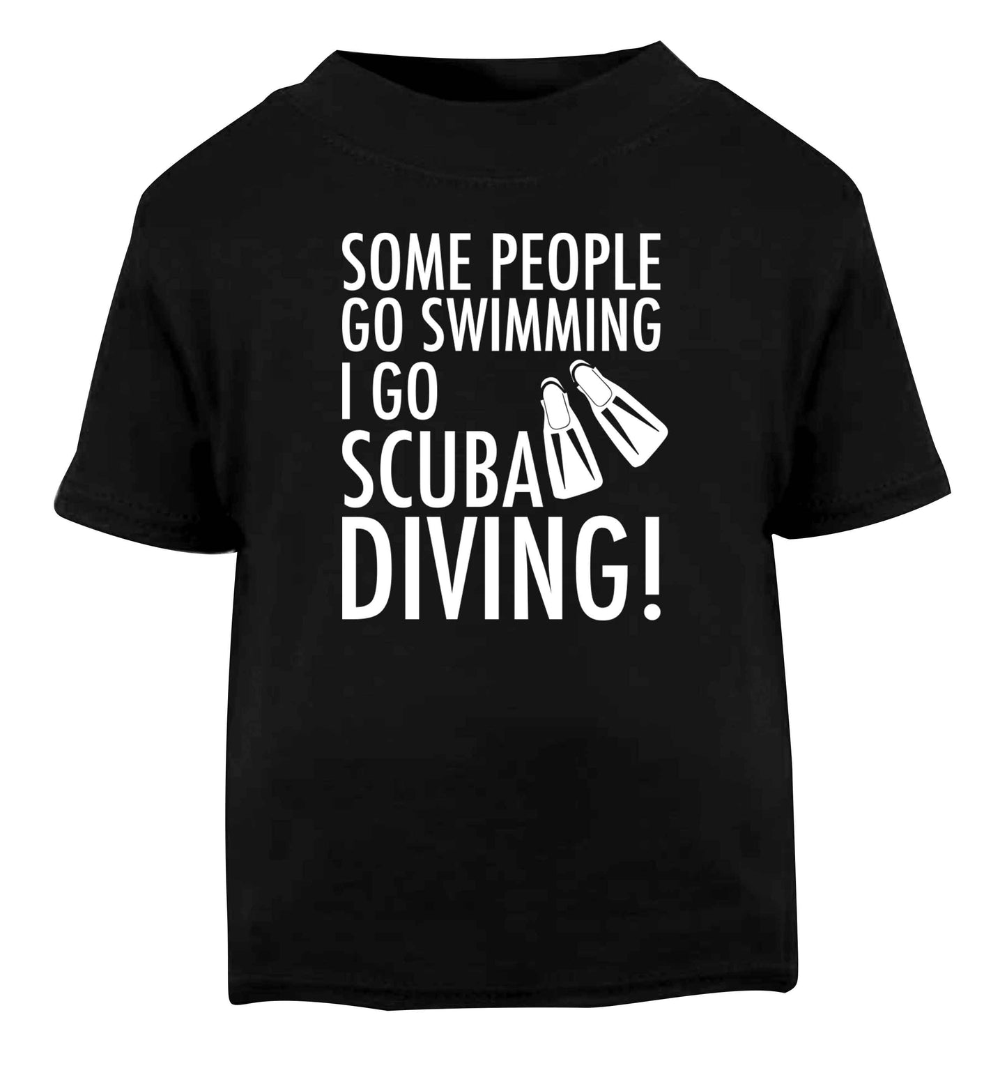 Some people go swimming I go scuba diving! Black Baby Toddler Tshirt 2 years