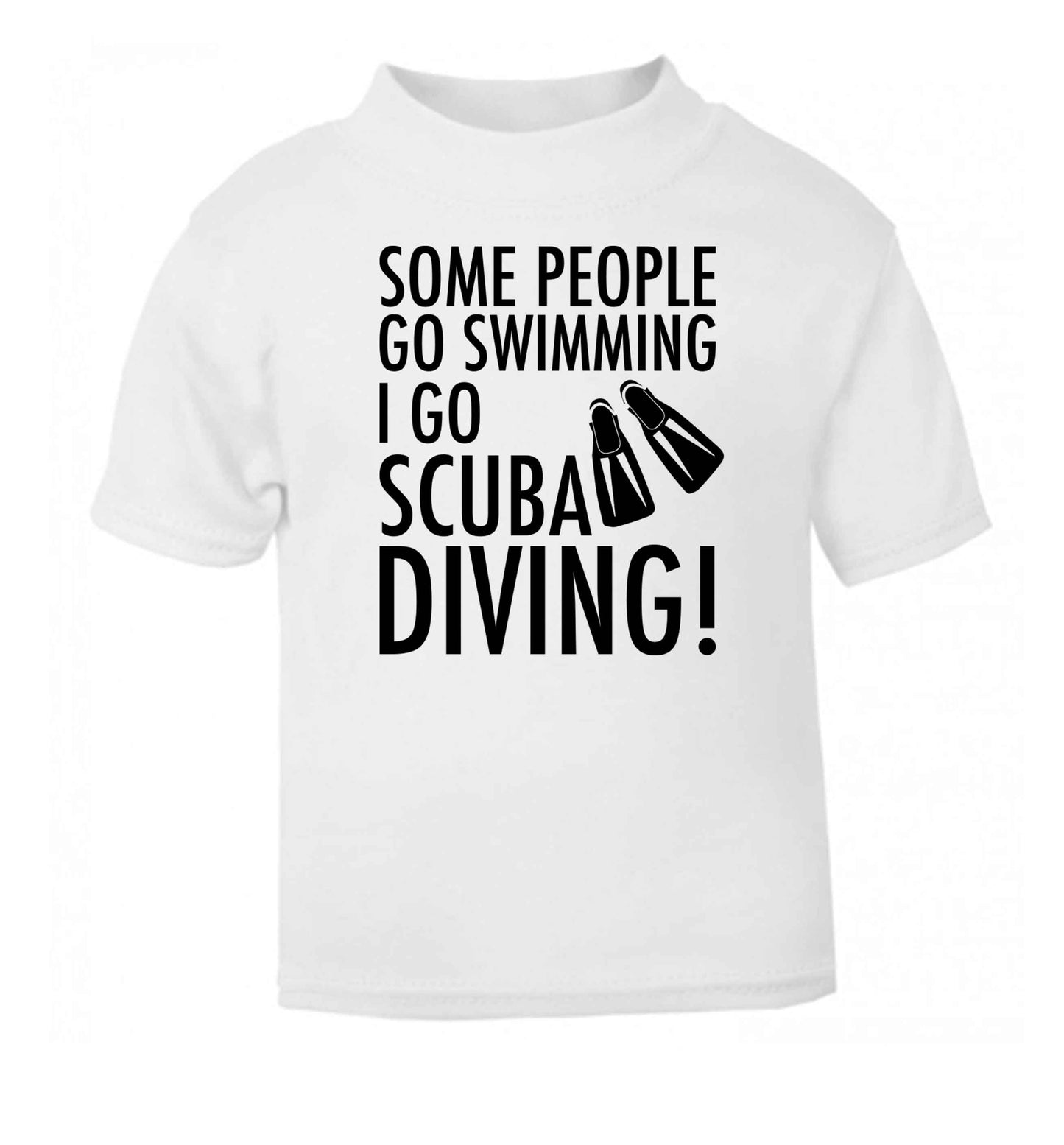 Some people go swimming I go scuba diving! white Baby Toddler Tshirt 2 Years