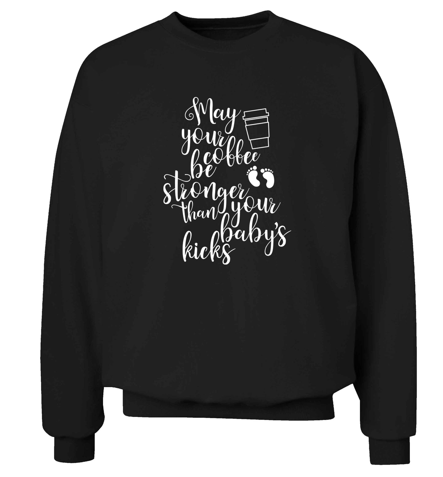 May your coffee be stronger than your babies kicks Adult's unisex black Sweater 2XL