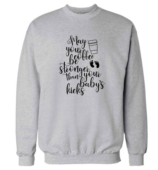 May your coffee be stronger than your babies kicks Adult's unisex grey Sweater 2XL