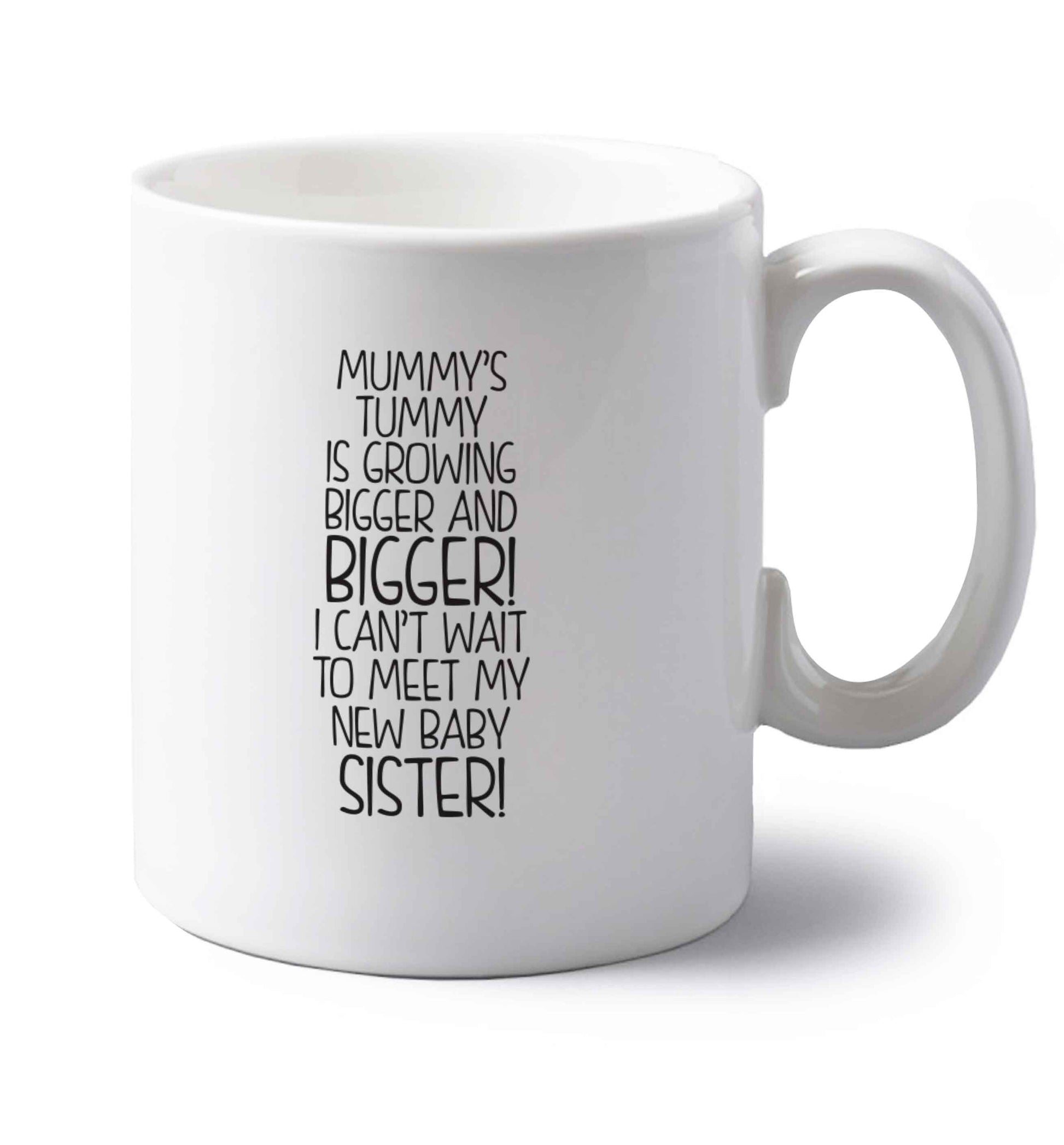 Mummy's tummy is growing bigger and bigger I can't wait to meet my new baby sister! left handed white ceramic mug 