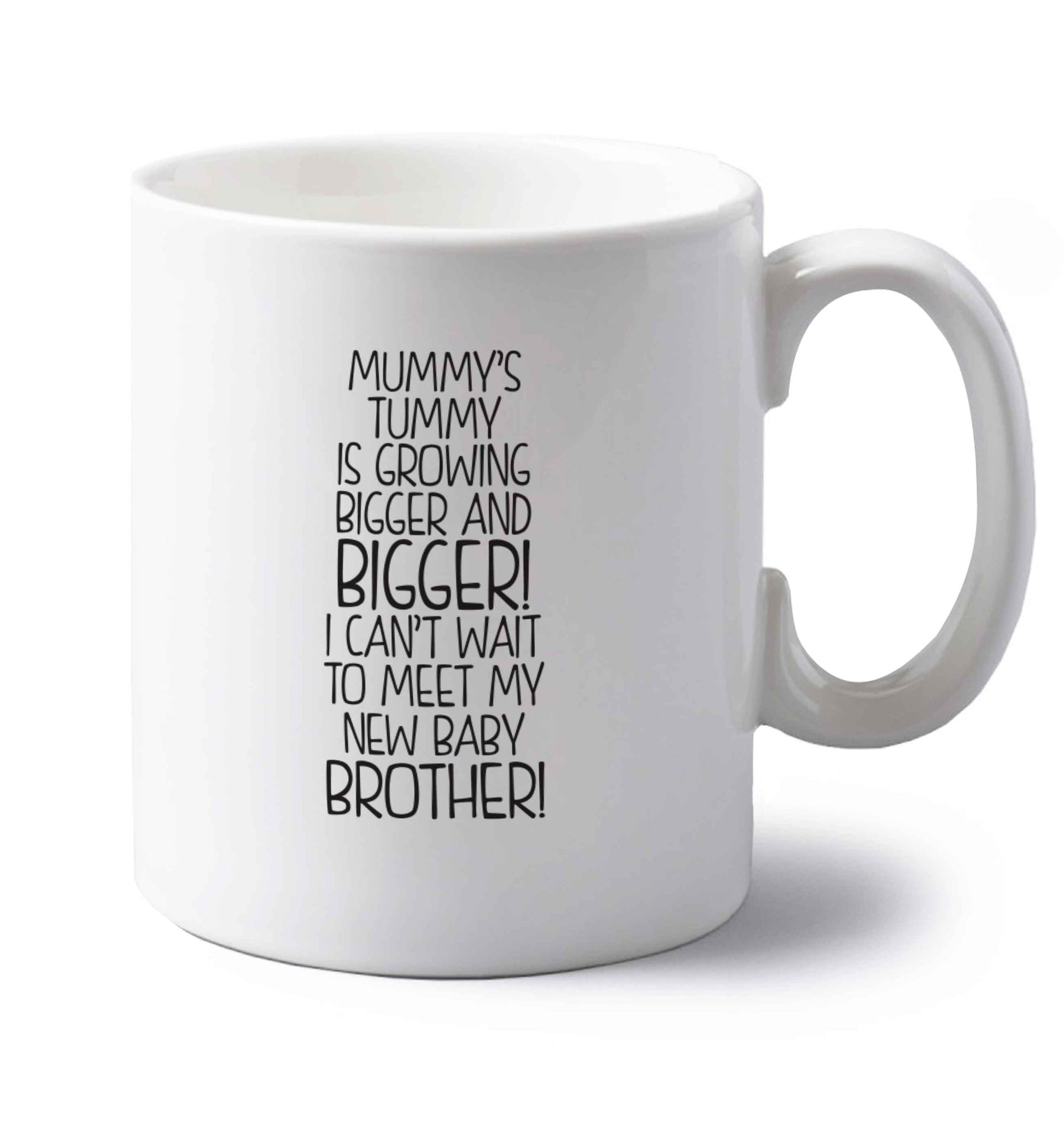 Mummy's tummy is growing bigger and bigger I can't wait to meet my new baby brother! left handed white ceramic mug 