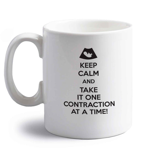 Keep calm and take it one contraction at a time right handed white ceramic mug 