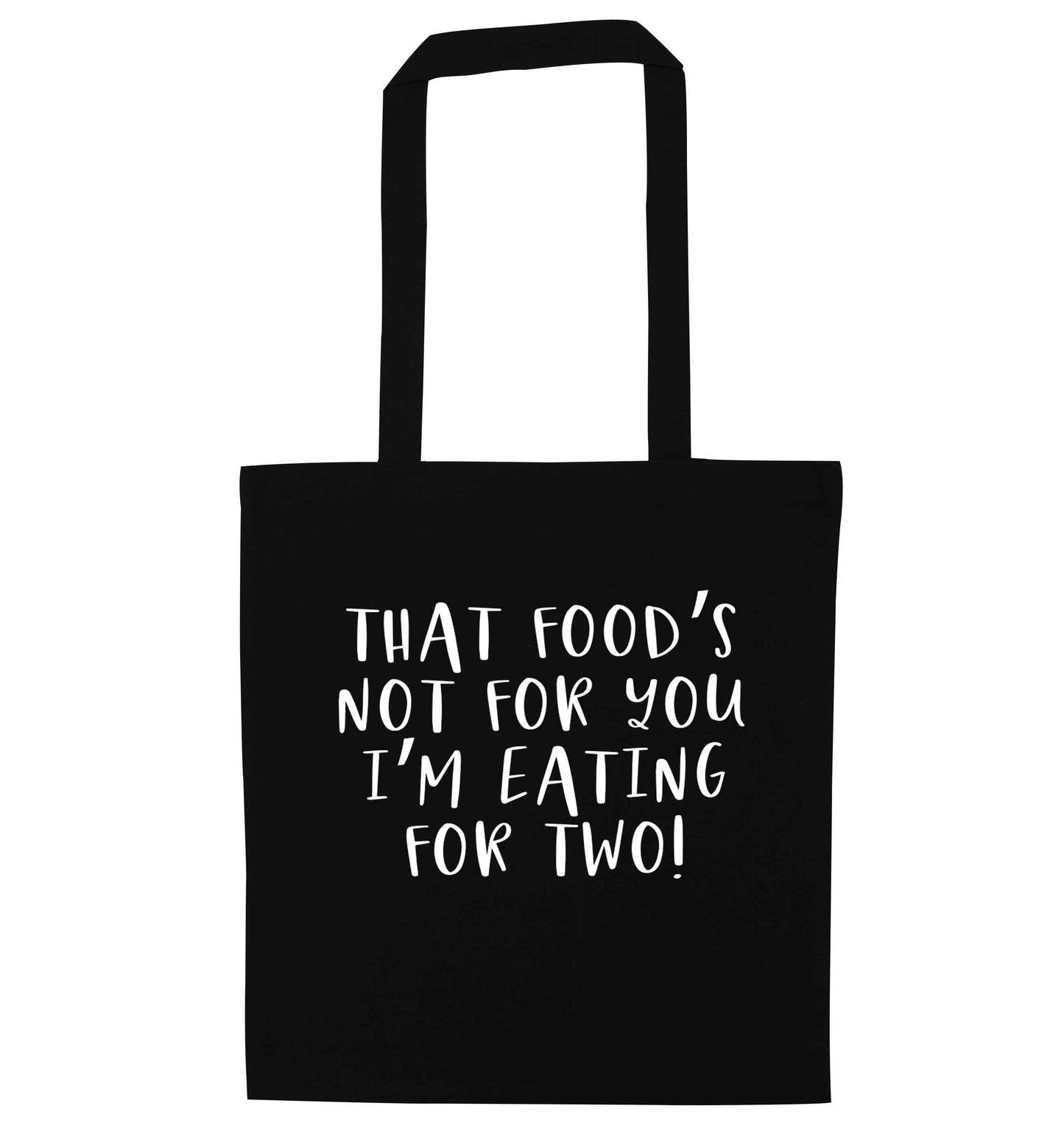 That food's not for you I'm eating for two black tote bag